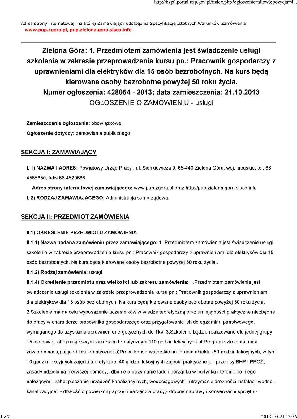 Na kurs będą kierowane osoby bezrobotne powyżej 50 roku życia. Numer ogłoszenia: 428054-2013; data zamieszczenia: 21.10.2013 OGŁOSZENIE O ZAMÓWIENIU - usługi Zamieszczanie ogłoszenia: obowiązkowe.