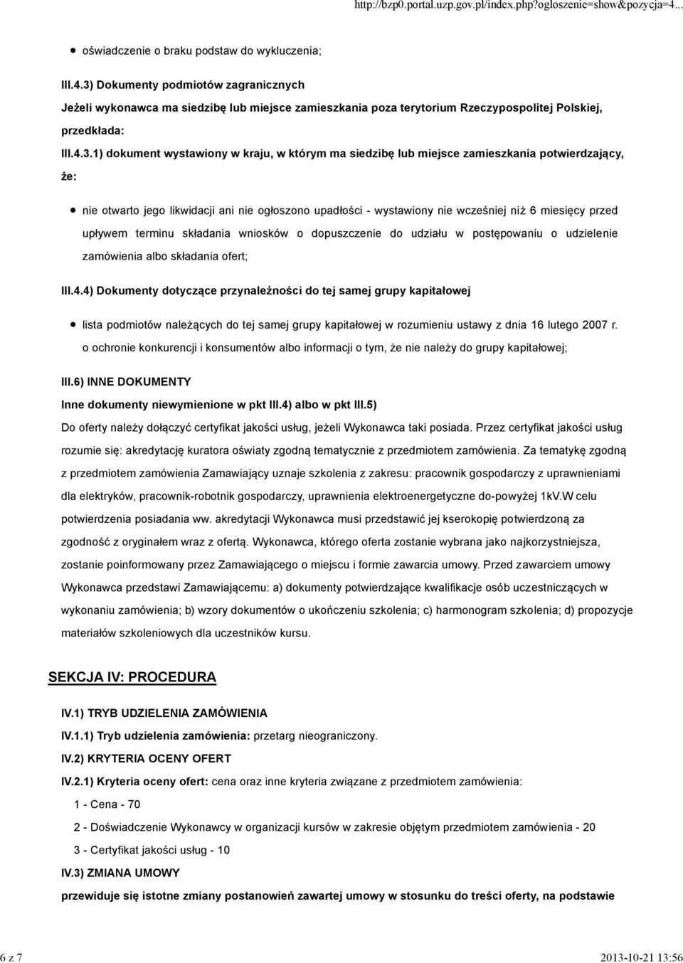 siedzibę lub miejsce zamieszkania potwierdzający, że: nie otwarto jego likwidacji ani nie ogłoszono upadłości - wystawiony nie wcześniej niż 6 miesięcy przed upływem terminu składania wniosków o