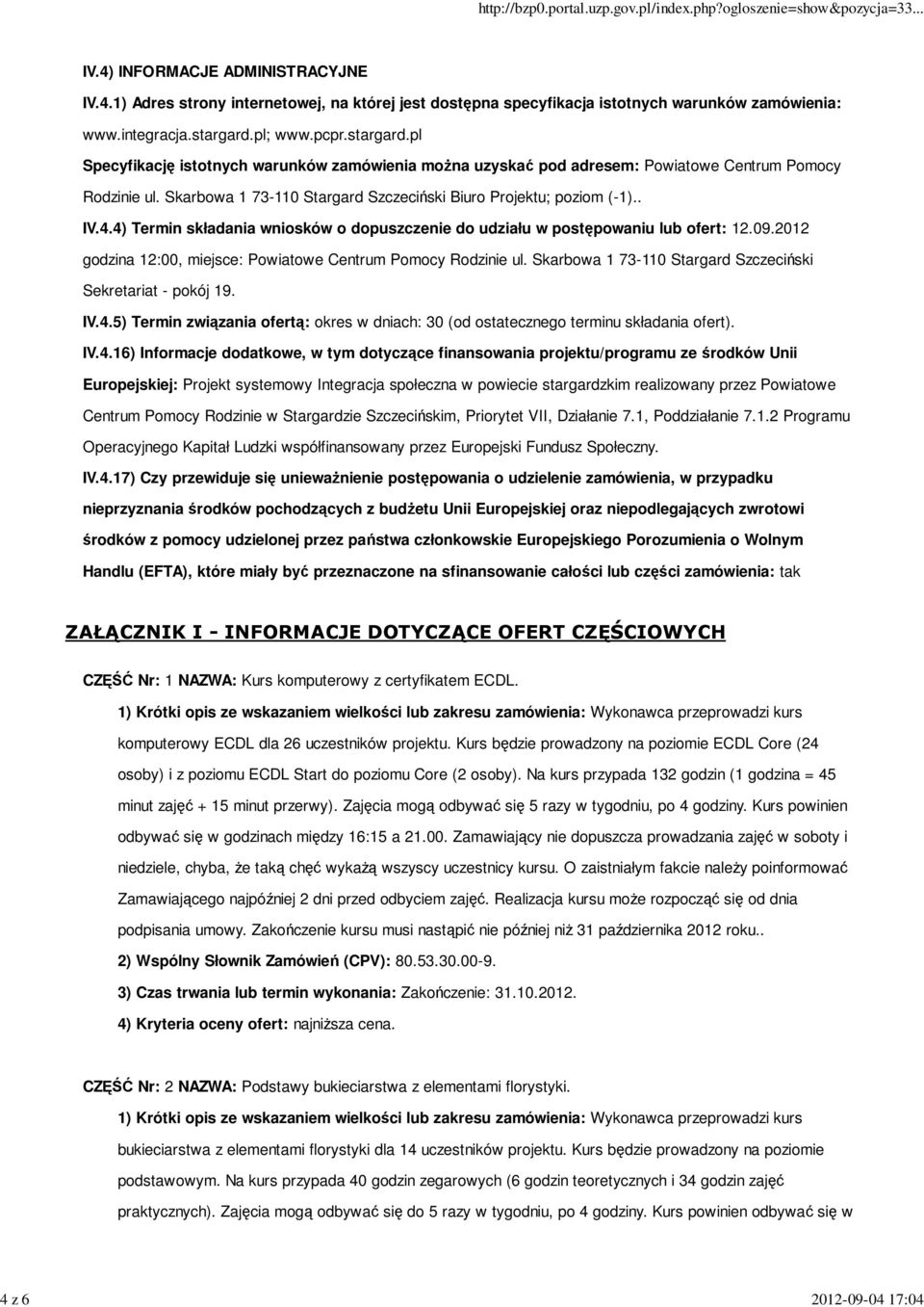 4) Termin składania wniosków o dopuszczenie do udziału w postępowaniu lub ofert: 12.09.2012 godzina 12:00, miejsce: Powiatowe Centrum Pomocy Rodzinie ul.