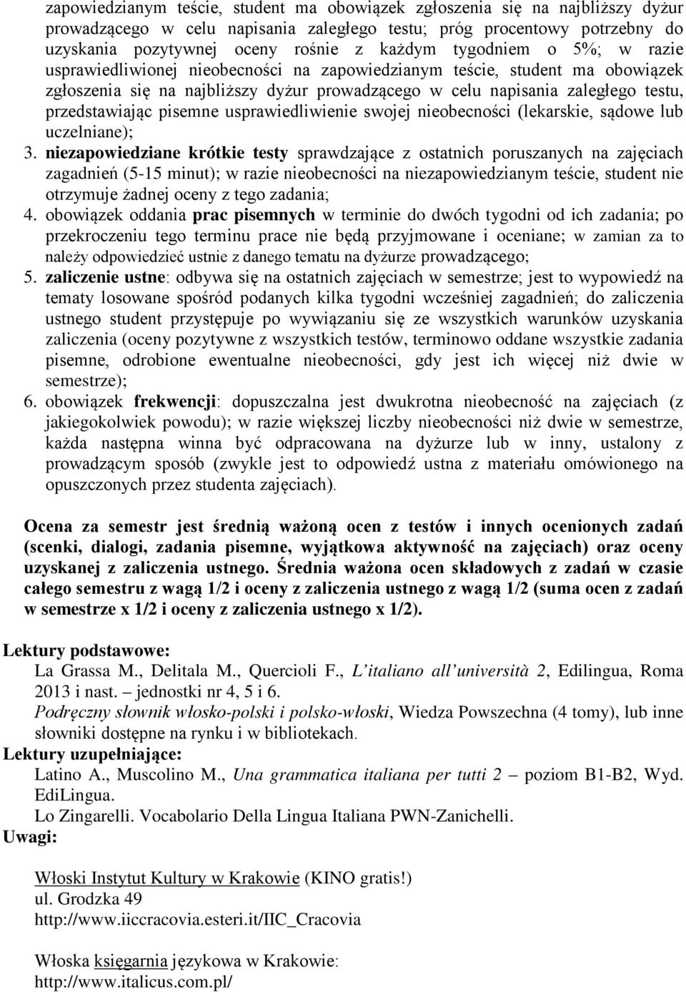 pisemne usprawiedliwienie swojej nieobecności (lekarskie, sądowe lub uczelniane); niezapowiedziane krótkie testy sprawdzające z ostatnich poruszanych na zajęciach zagadnień (5-15 minut); w razie