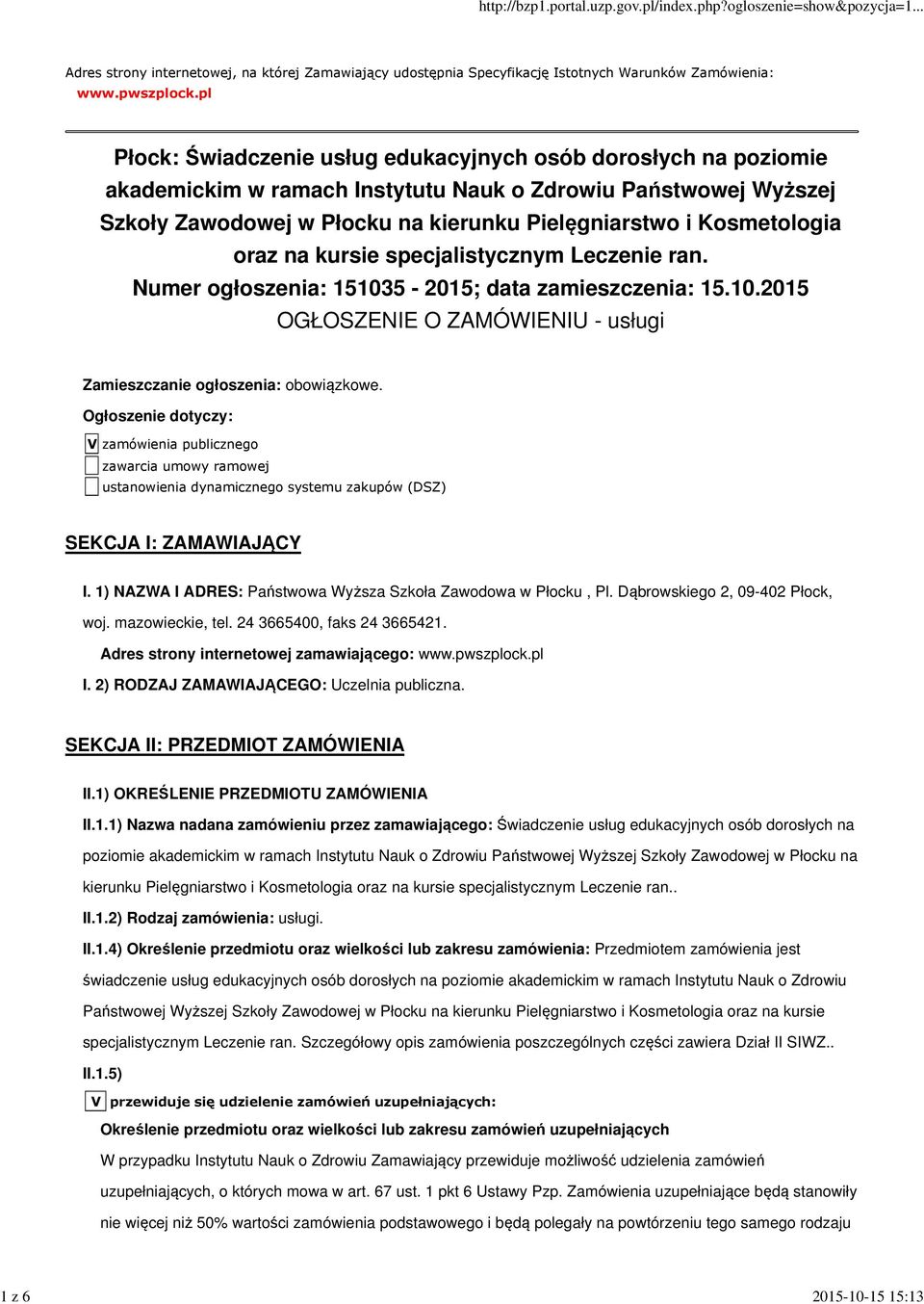 Kosmetologia oraz na kursie specjalistycznym Leczenie ran. Numer ogłoszenia: 151035-2015; data zamieszczenia: 15.10.2015 OGŁOSZENIE O ZAMÓWIENIU - usługi Zamieszczanie ogłoszenia: obowiązkowe.