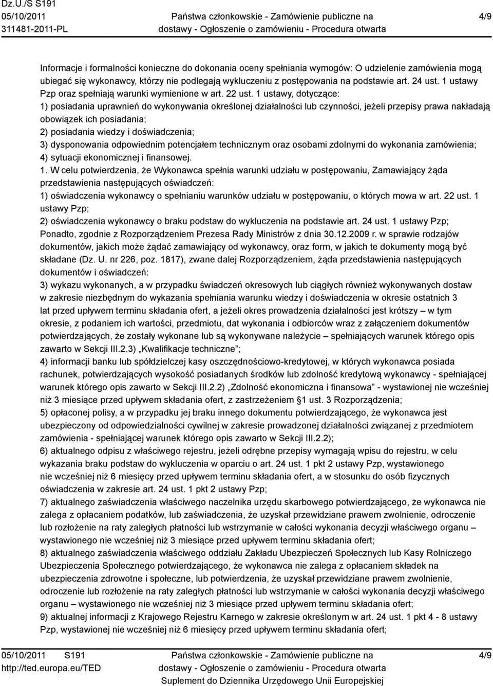 1 ustawy, dotyczące: 1) posiadania uprawnień do wykonywania określonej działalności lub czynności, jeżeli przepisy prawa nakładają obowiązek ich posiadania; 2) posiadania wiedzy i doświadczenia; 3)