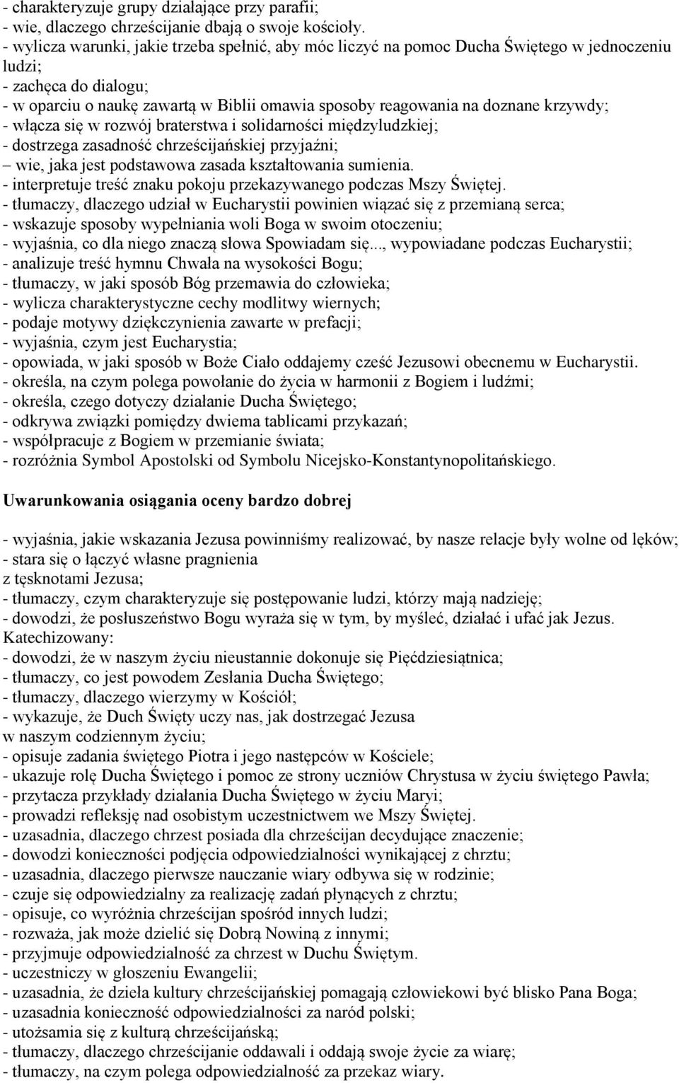 krzywdy; - włącza się w rozwój braterstwa i solidarności międzyludzkiej; - dostrzega zasadność chrześcijańskiej przyjaźni; wie, jaka jest podstawowa zasada kształtowania sumienia.