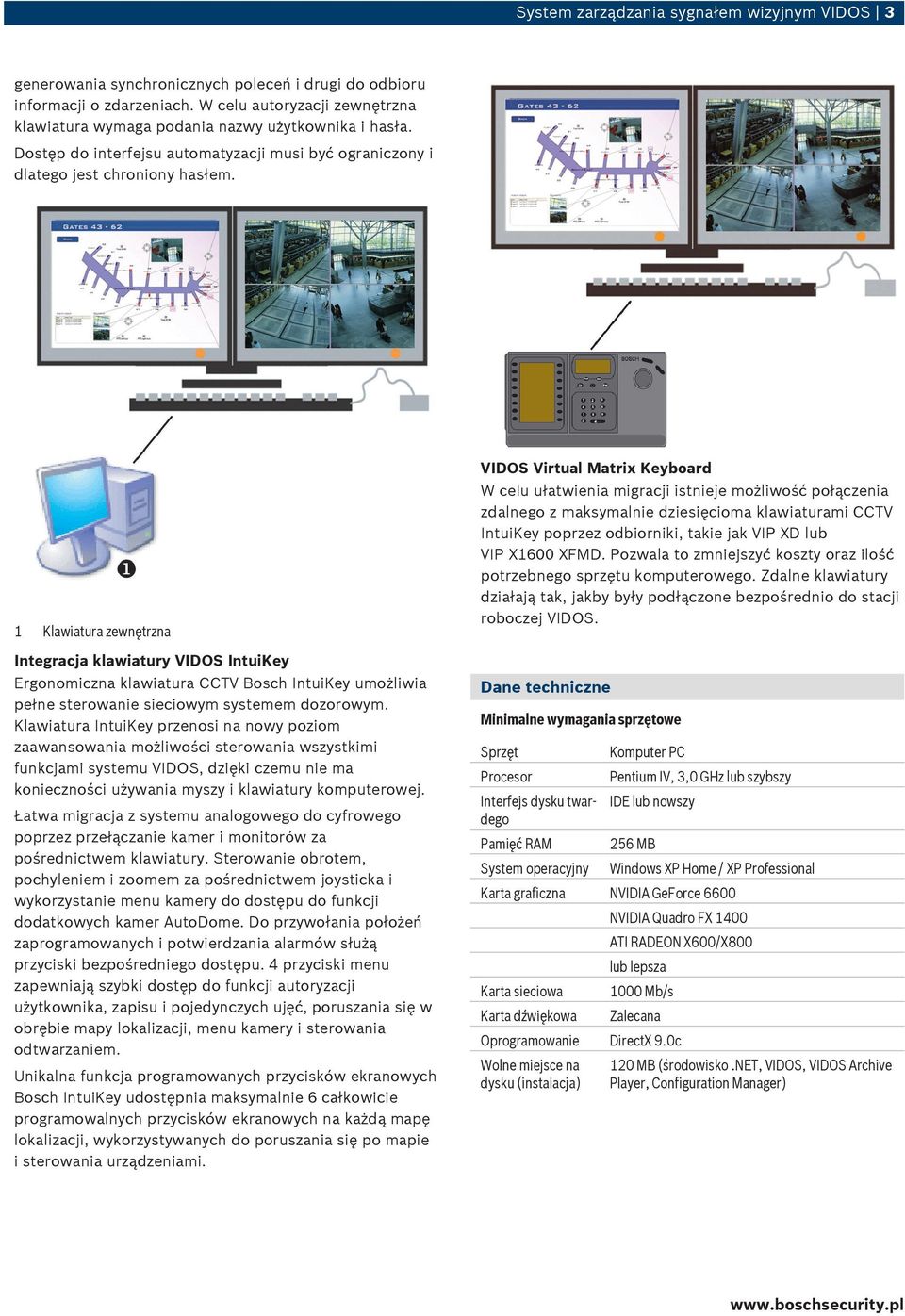 1 Klawiatura zewnętrzna Integracja klawiatury IntuiKey Ergonomiczna klawiatura CCTV Bosch IntuiKey umożliwia pełne sterowanie sieciowym systemem dozorowym.