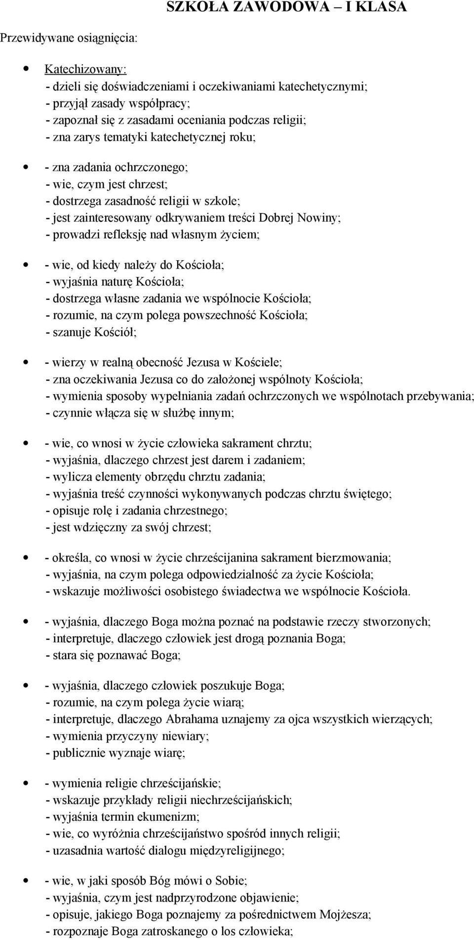 Nowiny; - prowadzi refleksję nad własnym życiem; - wie, od kiedy należy do Kościoła; - wyjaśnia naturę Kościoła; - dostrzega własne zadania we wspólnocie Kościoła; - rozumie, na czym polega