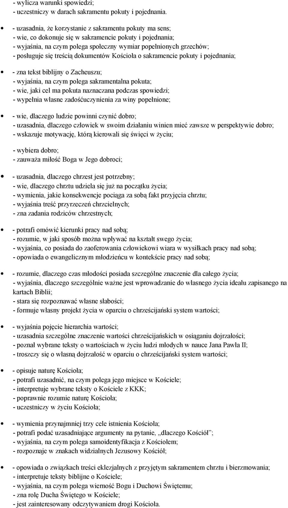 treścią dokumentów Kościoła o sakramencie pokuty i pojednania; - zna tekst biblijny o Zacheuszu; - wyjaśnia, na czym polega sakramentalna pokuta; - wie, jaki cel ma pokuta naznaczana podczas