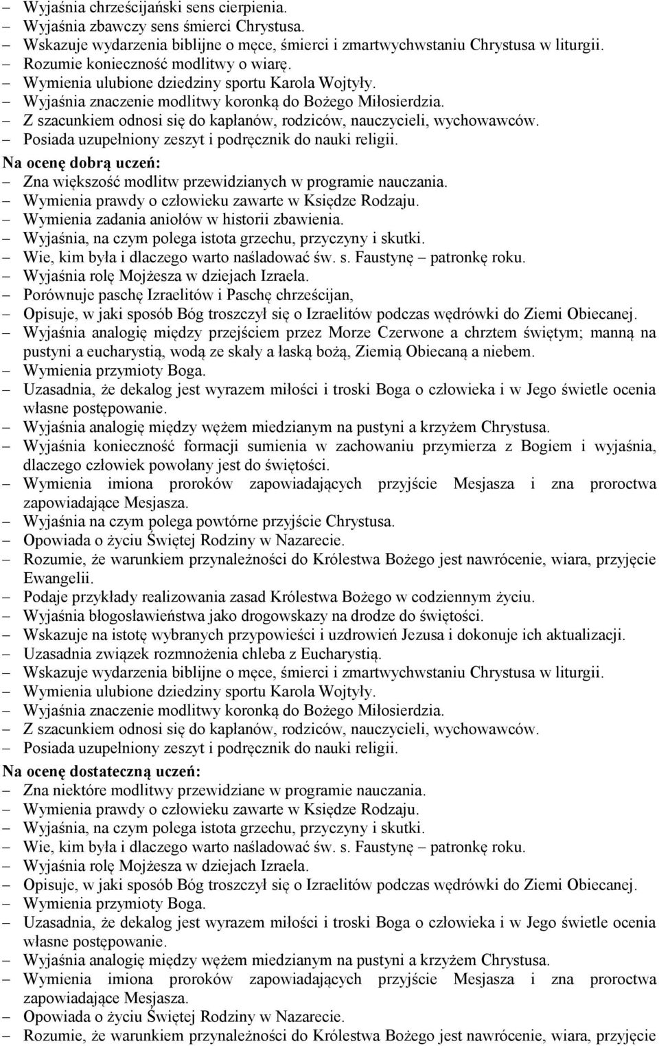 Na ocenę dobrą uczeń: Zna większość modlitw przewidzianych w programie nauczania. Wymienia zadania aniołów w historii zbawienia.