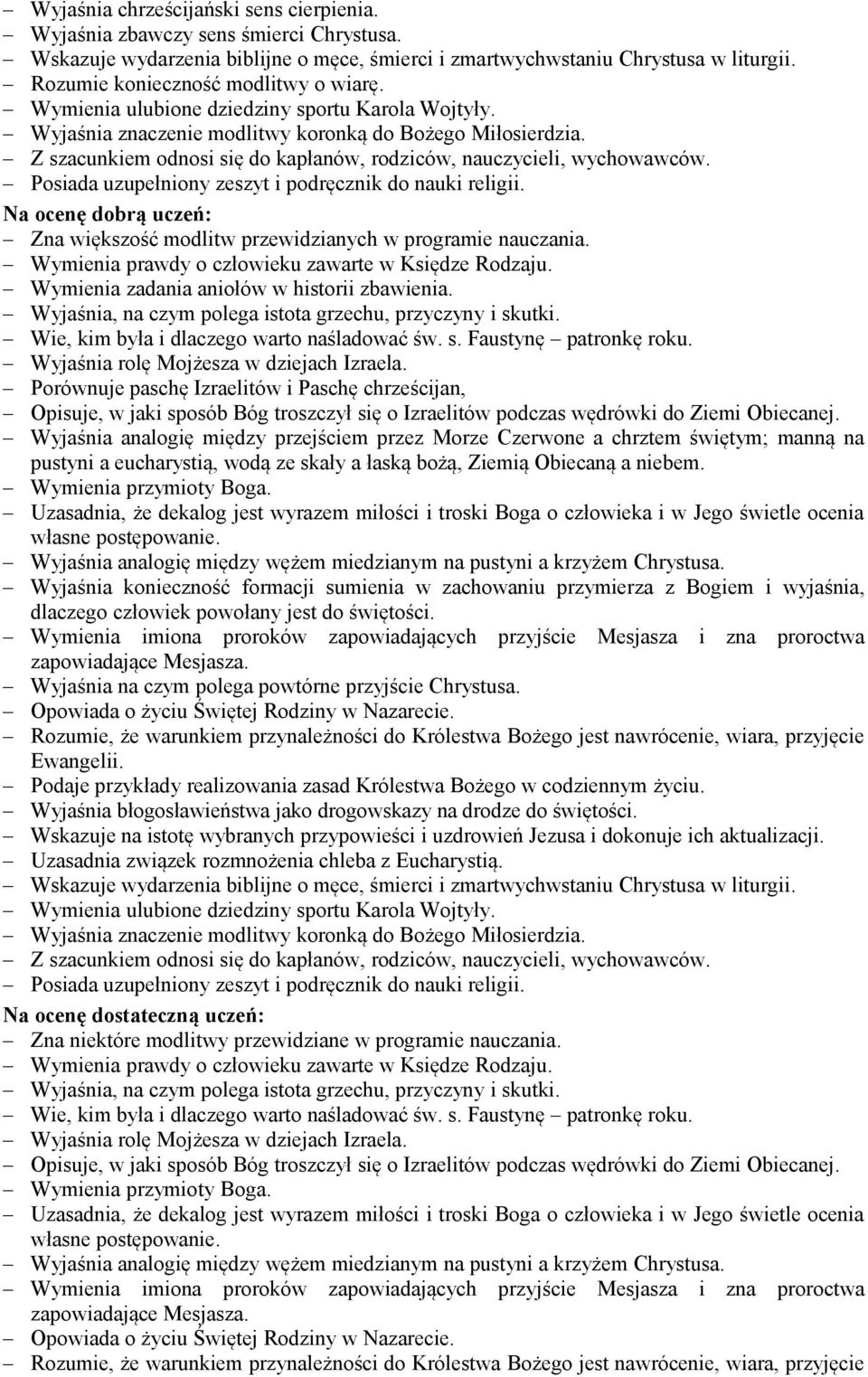 Na ocenę dobrą uczeń: Zna większość modlitw przewidzianych w programie nauczania. Wymienia zadania aniołów w historii zbawienia.