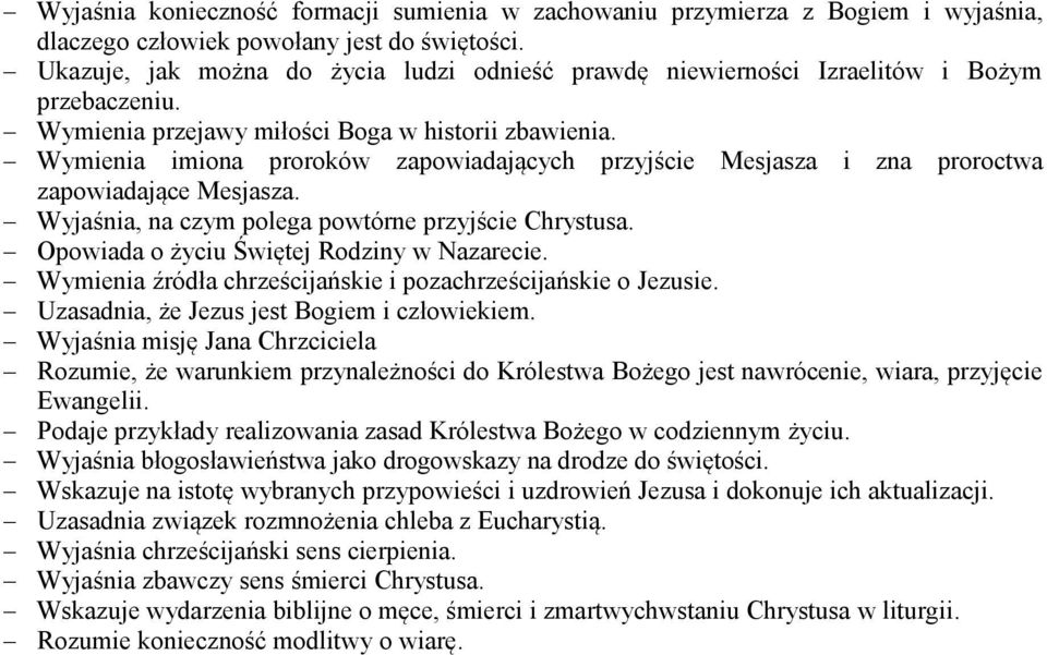 Wyjaśnia, na czym polega powtórne przyjście Chrystusa. Wymienia źródła chrześcijańskie i pozachrześcijańskie o Jezusie. Uzasadnia, że Jezus jest Bogiem i człowiekiem.