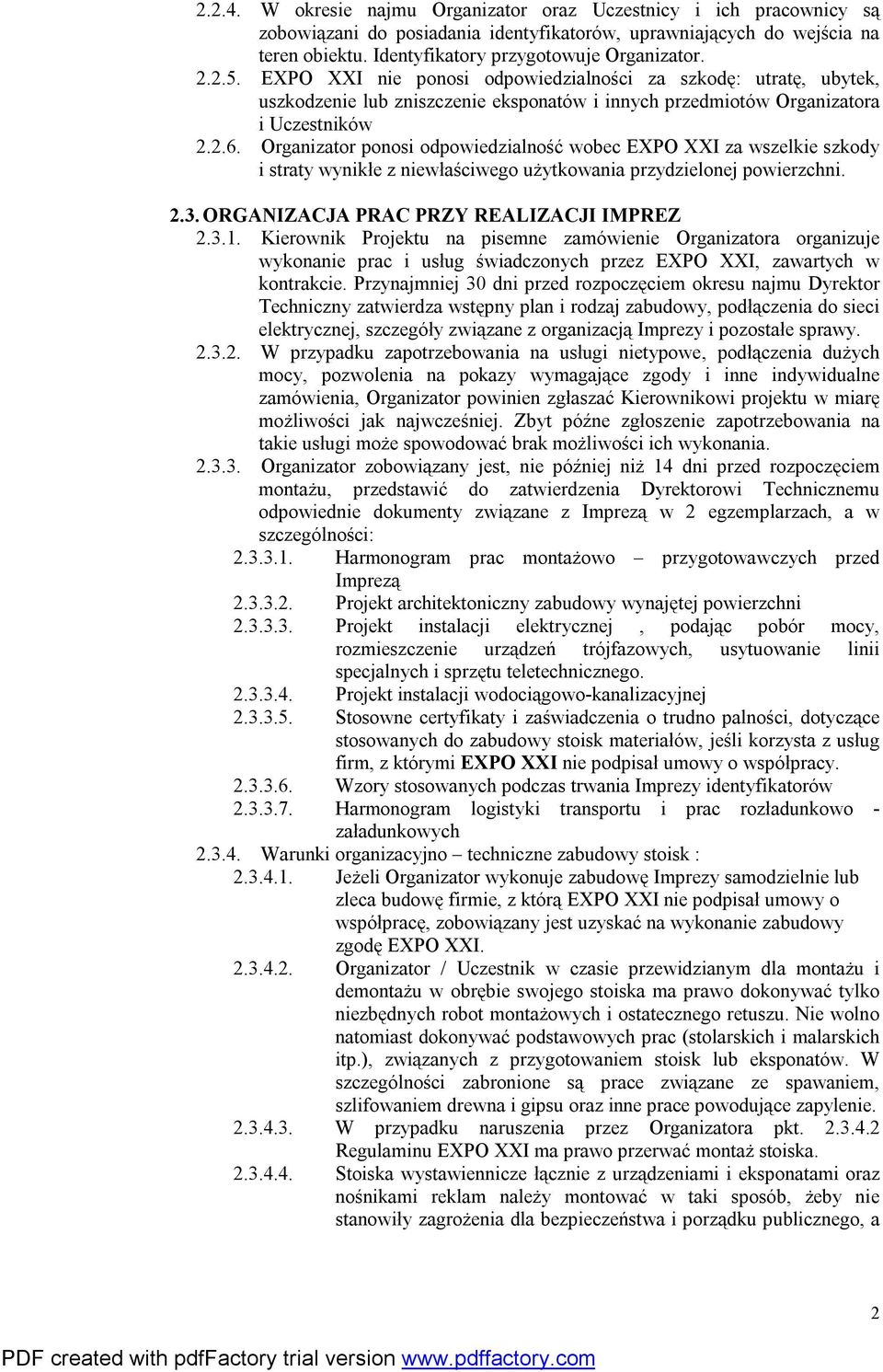 Organizator ponosi odpowiedzialność wobec EXPO XXI za wszelkie szkody i straty wynikłe z niewłaściwego użytkowania przydzielonej powierzchni. 2.3. ORGANIZACJA PRAC PRZY REALIZACJI IMPREZ 2.3.1.