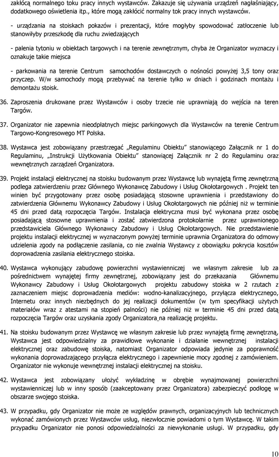 zewnętrznym, chyba że Organizator wyznaczy i oznakuje takie miejsca - parkowania na terenie Centrum samochodów dostawczych o nośności powyżej 3,5 tony oraz przyczep.