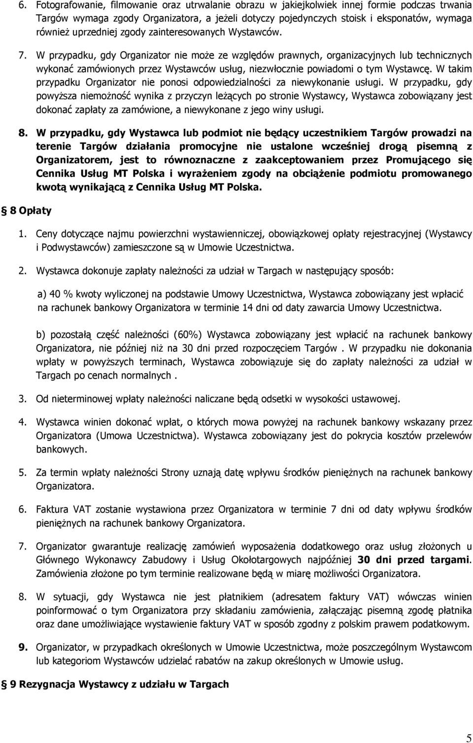 W przypadku, gdy Organizator nie może ze względów prawnych, organizacyjnych lub technicznych wykonać zamówionych przez Wystawców usług, niezwłocznie powiadomi o tym Wystawcę.