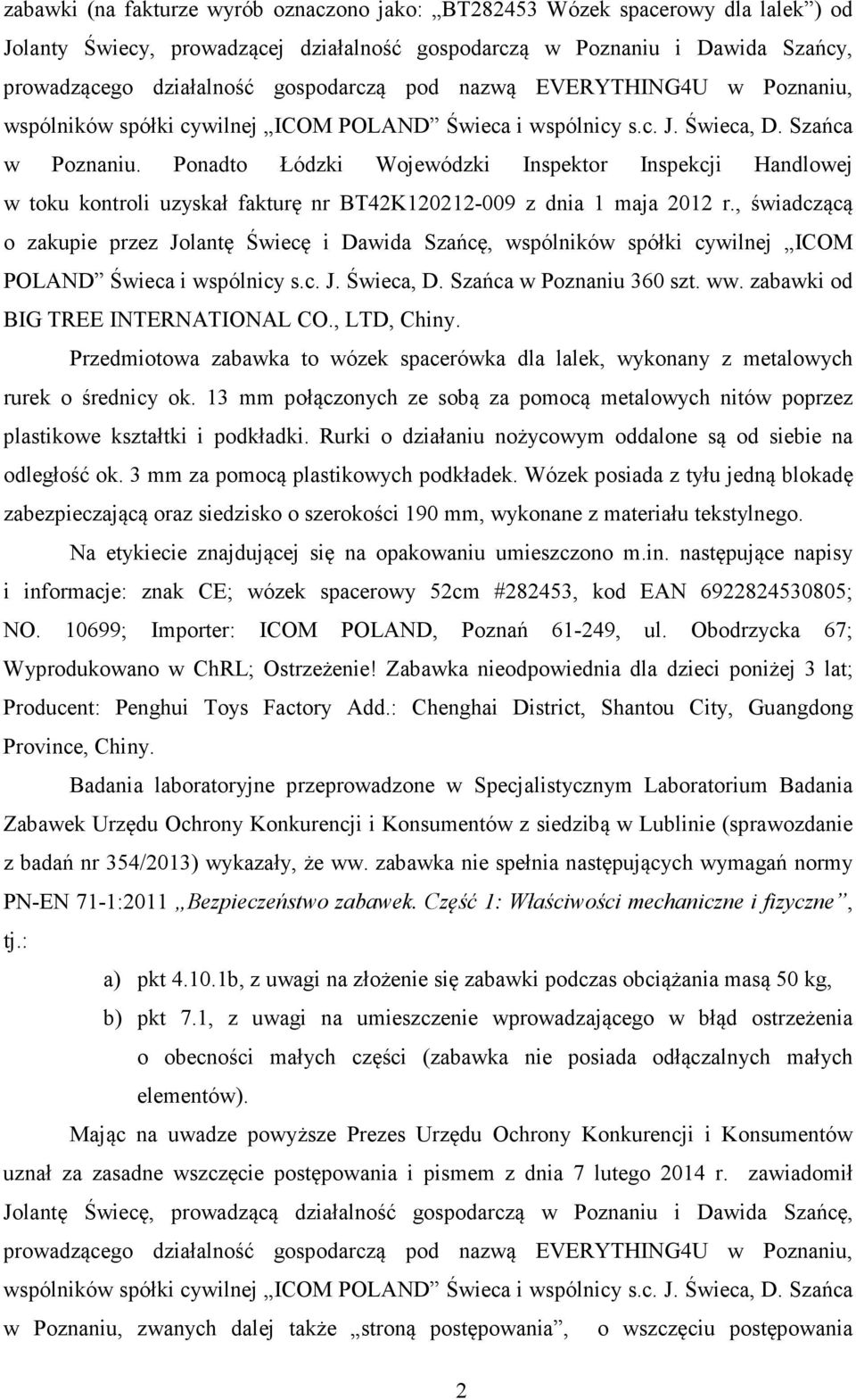 Ponadto Łódzki Wojewódzki Inspektor Inspekcji Handlowej w toku kontroli uzyskał fakturę nr BT42K120212-009 z dnia 1 maja 2012 r.