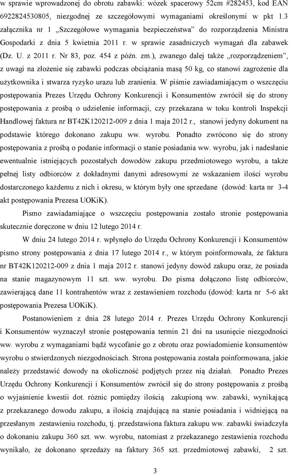 454 z późn. zm.), zwanego dalej także rozporządzeniem, z uwagi na złożenie się zabawki podczas obciążania masą 50 kg, co stanowi zagrożenie dla użytkownika i stwarza ryzyko urazu lub zranienia.