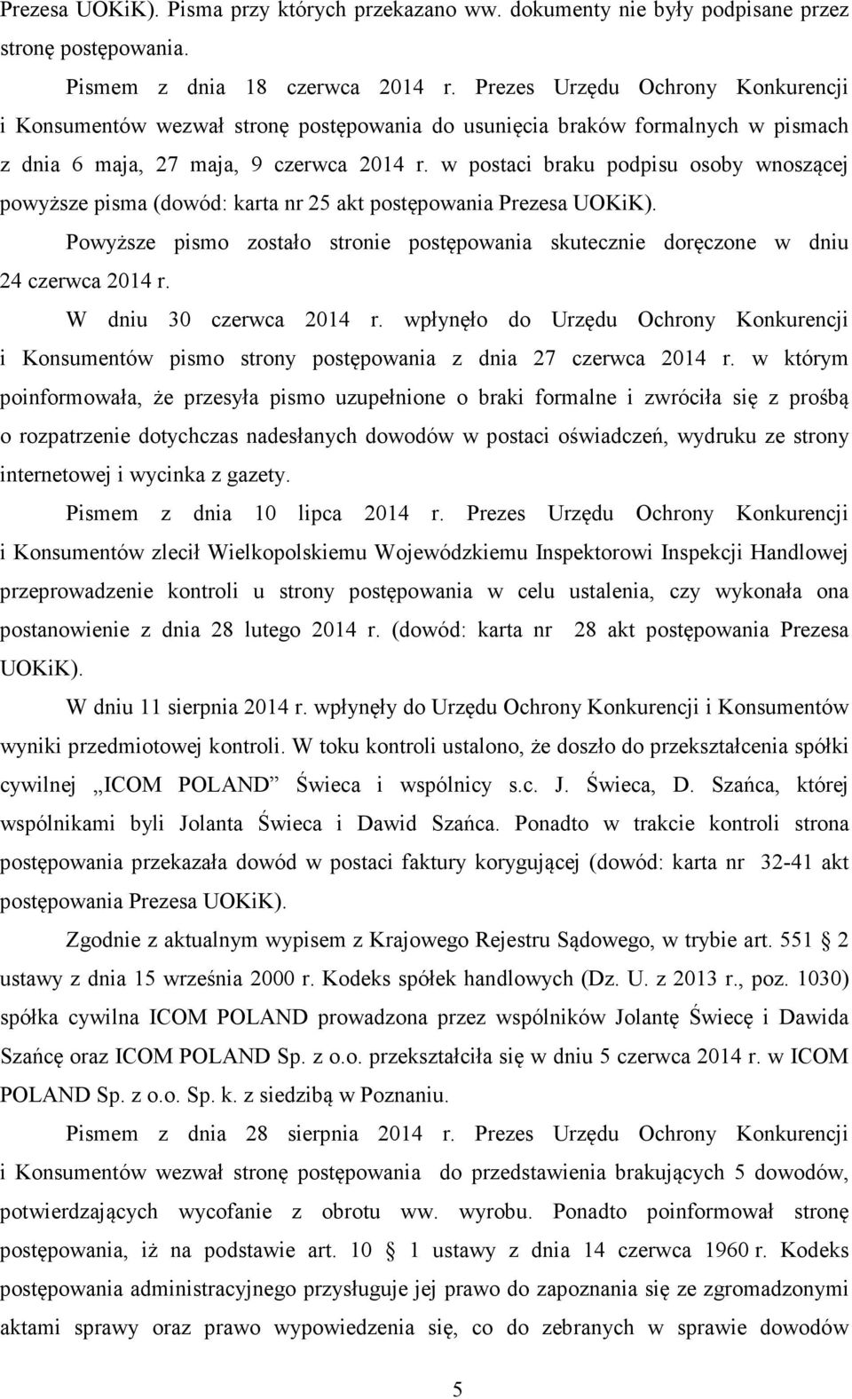 w postaci braku podpisu osoby wnoszącej powyższe pisma (dowód: karta nr 25 akt postępowania Prezesa UOKiK). Powyższe pismo zostało stronie postępowania skutecznie doręczone w dniu 24 czerwca 2014 r.