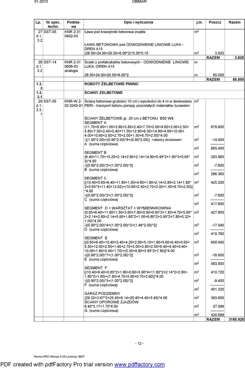 000 ROBOTY ŻELBETOWE PIWNIC ŚCIANY ZELBETOWE SST-05 KNR-W - Ściany betonowe grubości 0 cm i wysokości do 4 m w deskowaniu 0 045-0 PERI - transport betonu pompą, pozostałych materiałów żurawiem ŚCIANY