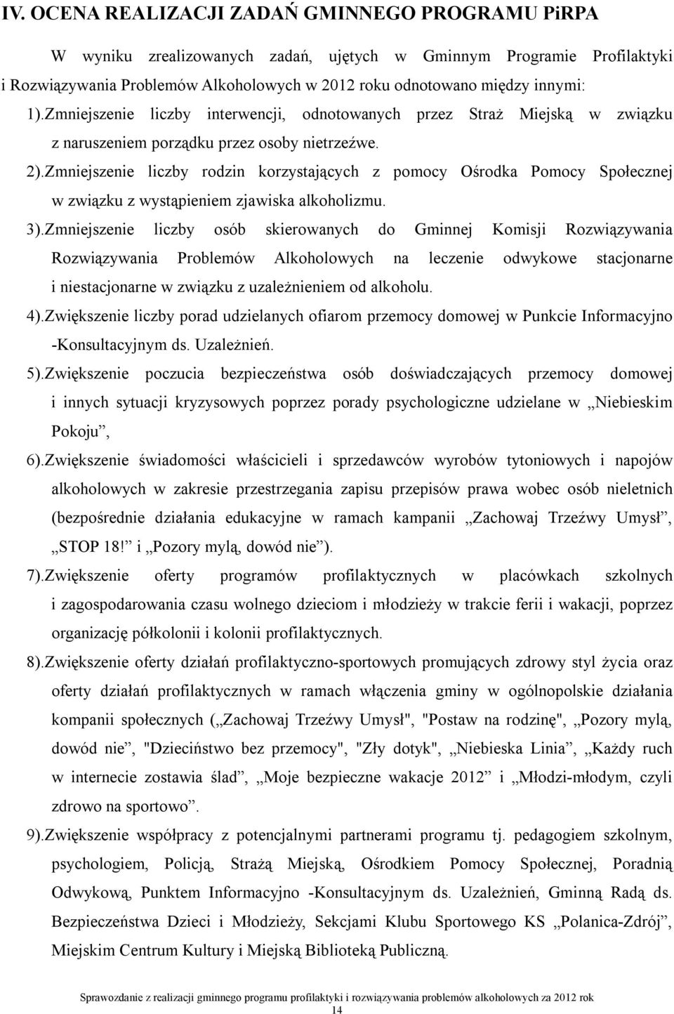 Zmniejszenie liczby rodzin korzystających z pomocy Ośrodka Pomocy Społecznej w związku z wystąpieniem zjawiska alkoholizmu. 3).