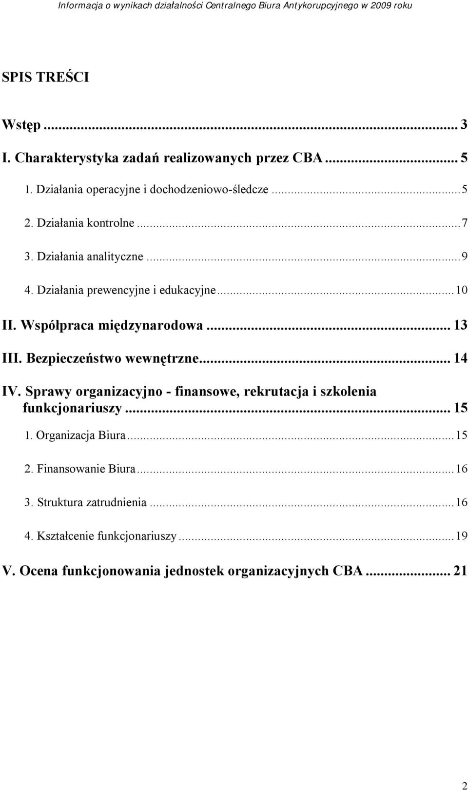 Bezpieczeństwo wewnętrzne...14 IV. Sprawy organizacyjno - finansowe, rekrutacja i szkolenia funkcjonariuszy...15 1. Organizacja Biura...15 2.