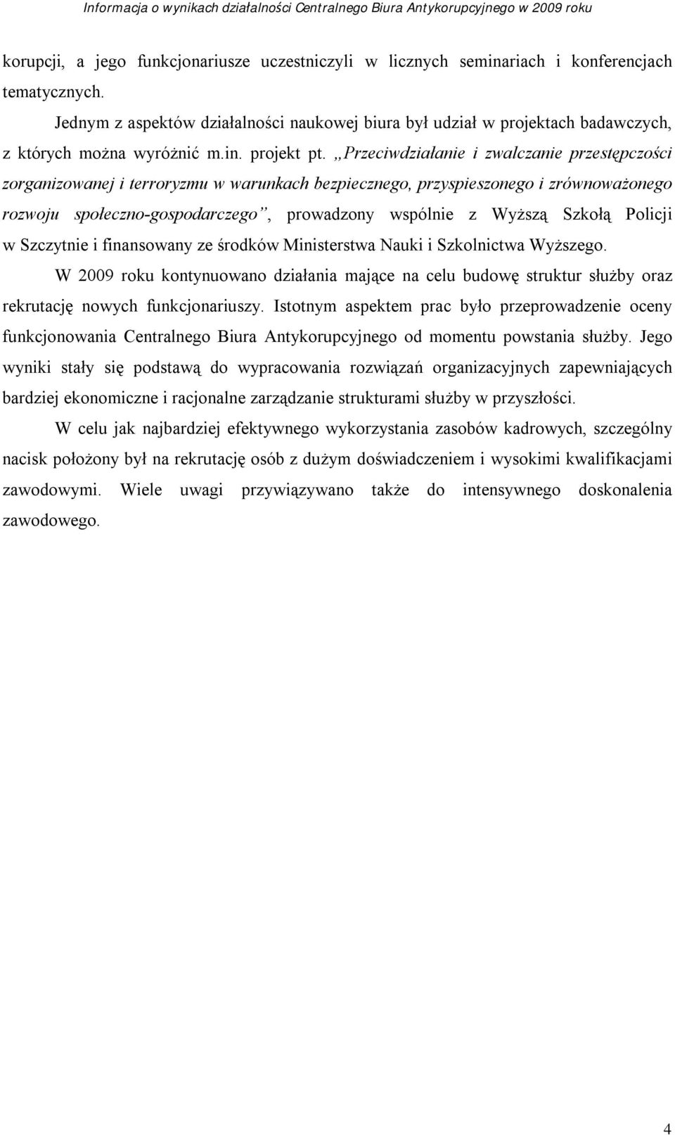 Przeciwdziałanie i zwalczanie przestępczości zorganizowanej i terroryzmu w warunkach bezpiecznego, przyspieszonego i zrównoważonego rozwoju społeczno-gospodarczego, prowadzony wspólnie z Wyższą