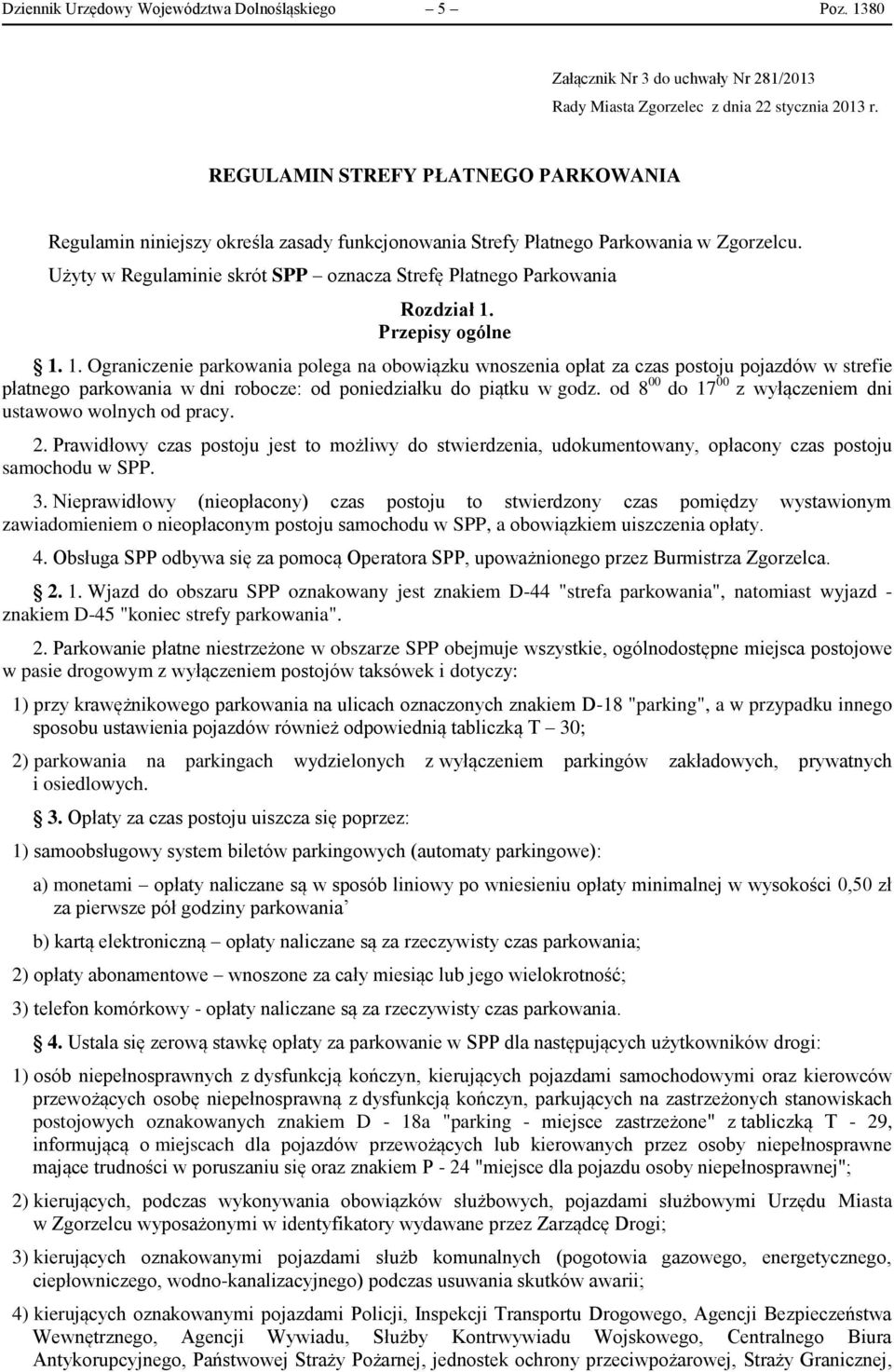 Użyty w Regulaminie skrót SPP oznacza Strefę Płatnego Parkowania Rozdział 1.