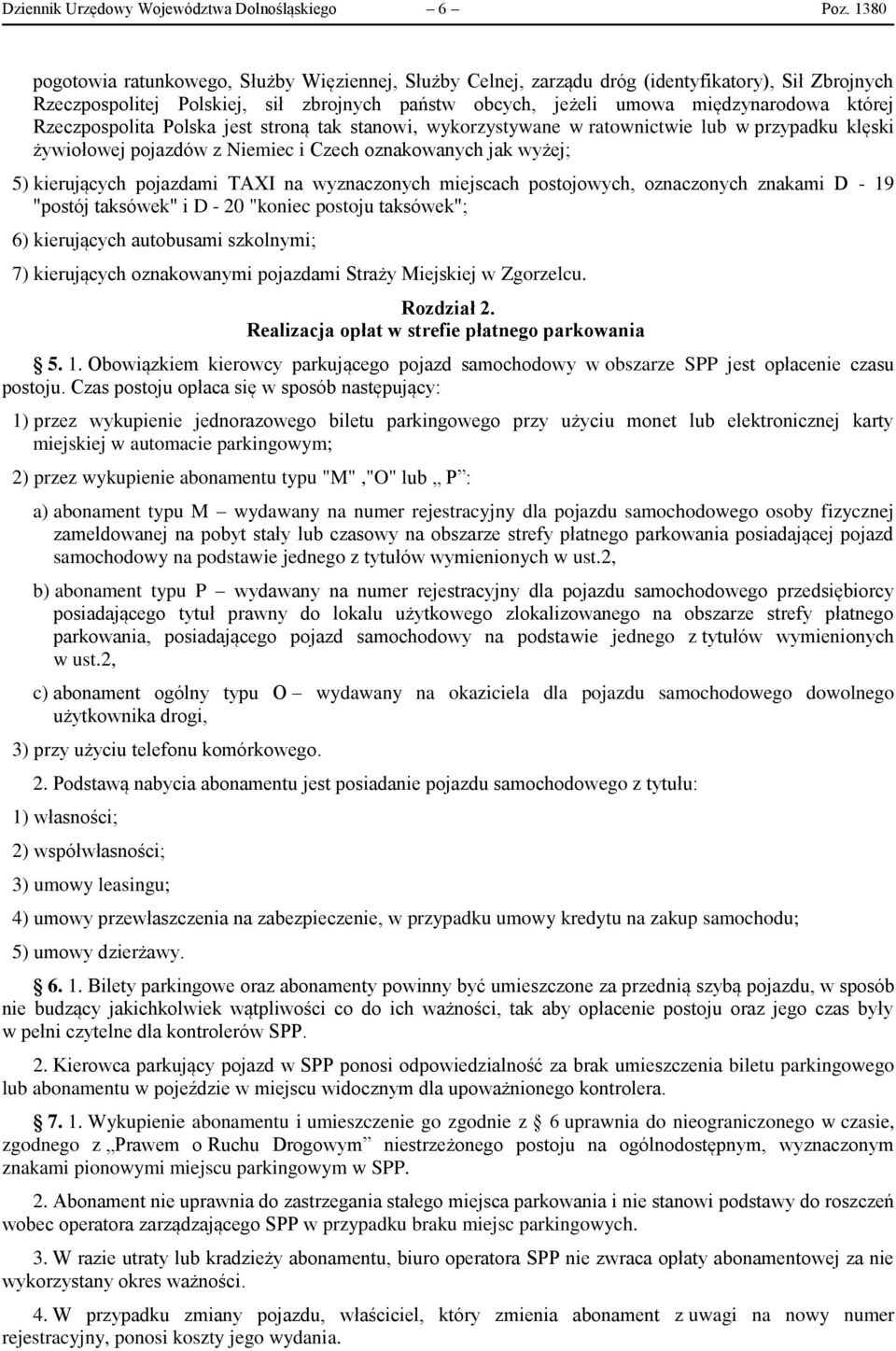 Rzeczpospolita Polska jest stroną tak stanowi, wykorzystywane w ratownictwie lub w przypadku klęski żywiołowej pojazdów z Niemiec i Czech oznakowanych jak wyżej; 5) kierujących pojazdami TAXI na