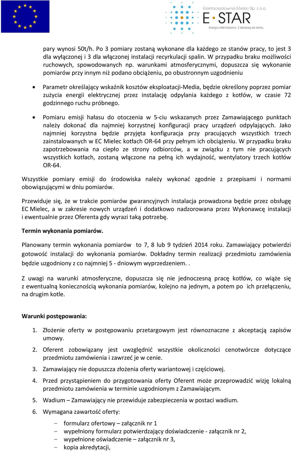 warunkami atmosferycznymi, dopuszcza się wykonanie pomiarów przy innym niż podano obciążeniu, po obustronnym uzgodnieniu Parametr określający wskaźnik kosztów eksploatacji Media, będzie określony