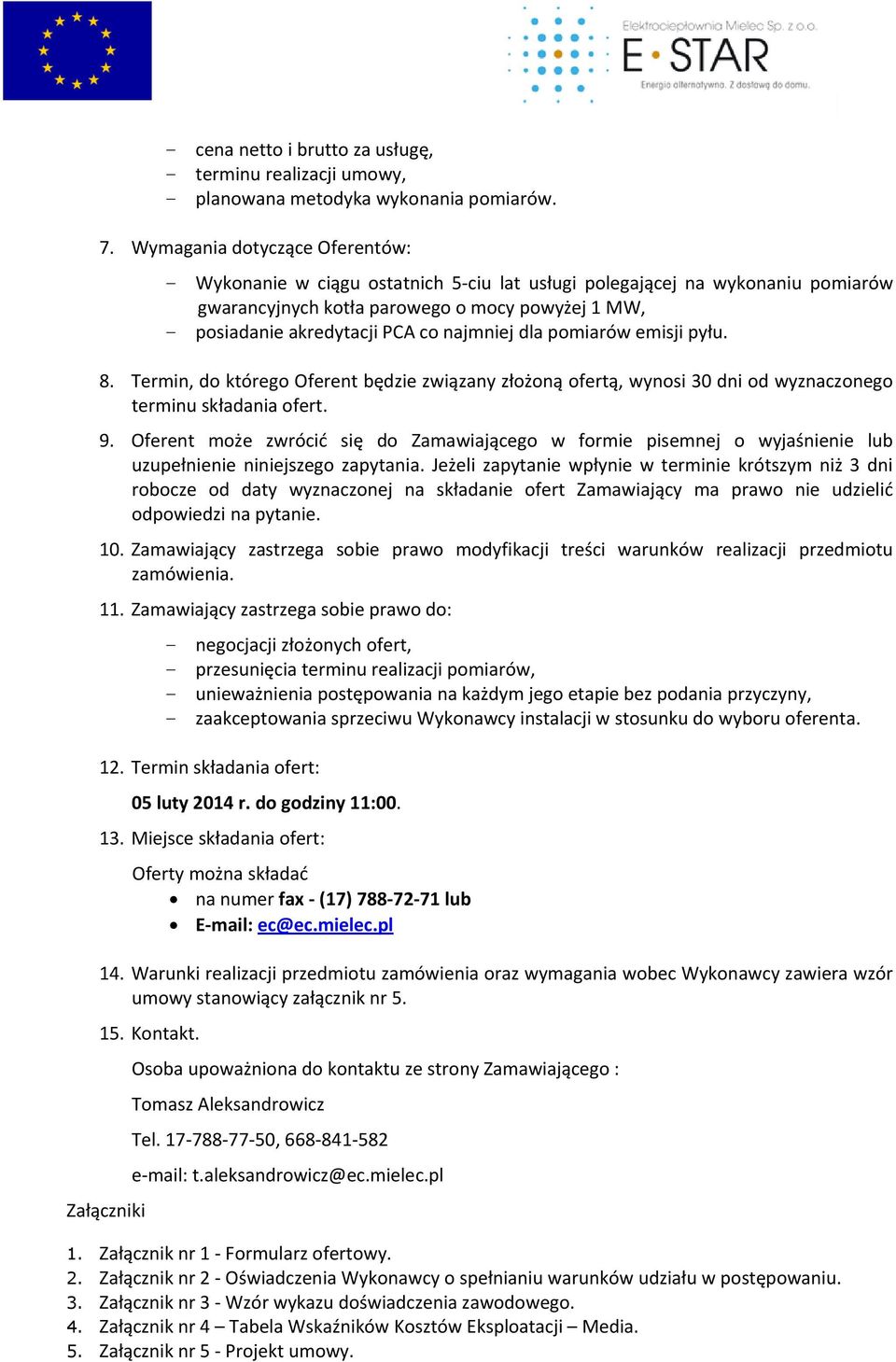 najmniej dla pomiarów emisji pyłu. 8. Termin, do którego Oferent będzie związany złożoną ofertą, wynosi 30 dni od wyznaczonego terminu składania ofert. 9.