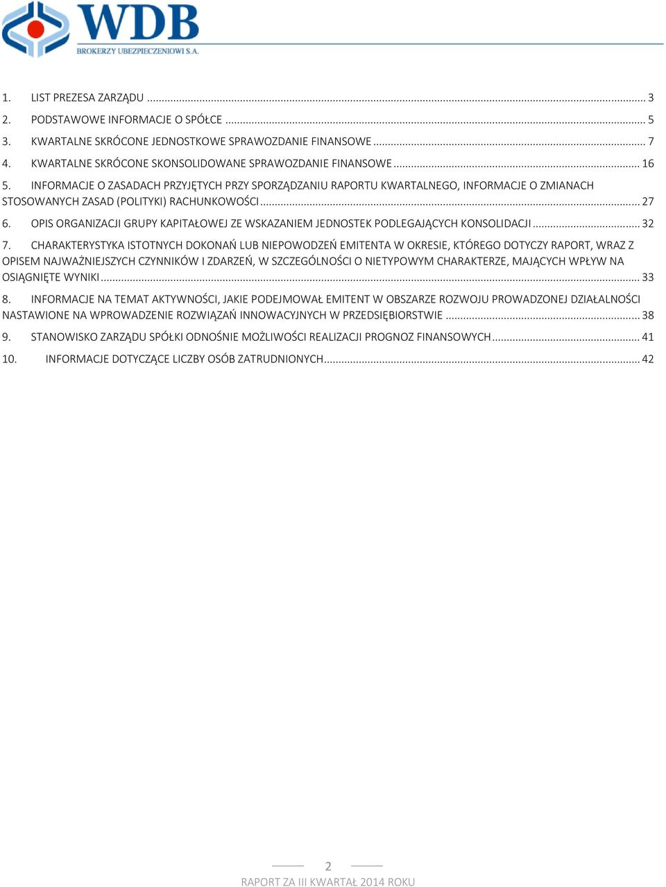 OPIS ORGANIZACJI GRUPY KAPITAŁOWEJ ZE WSKAZANIEM JEDNOSTEK PODLEGAJĄCYCH KONSOLIDACJI... 32 7.