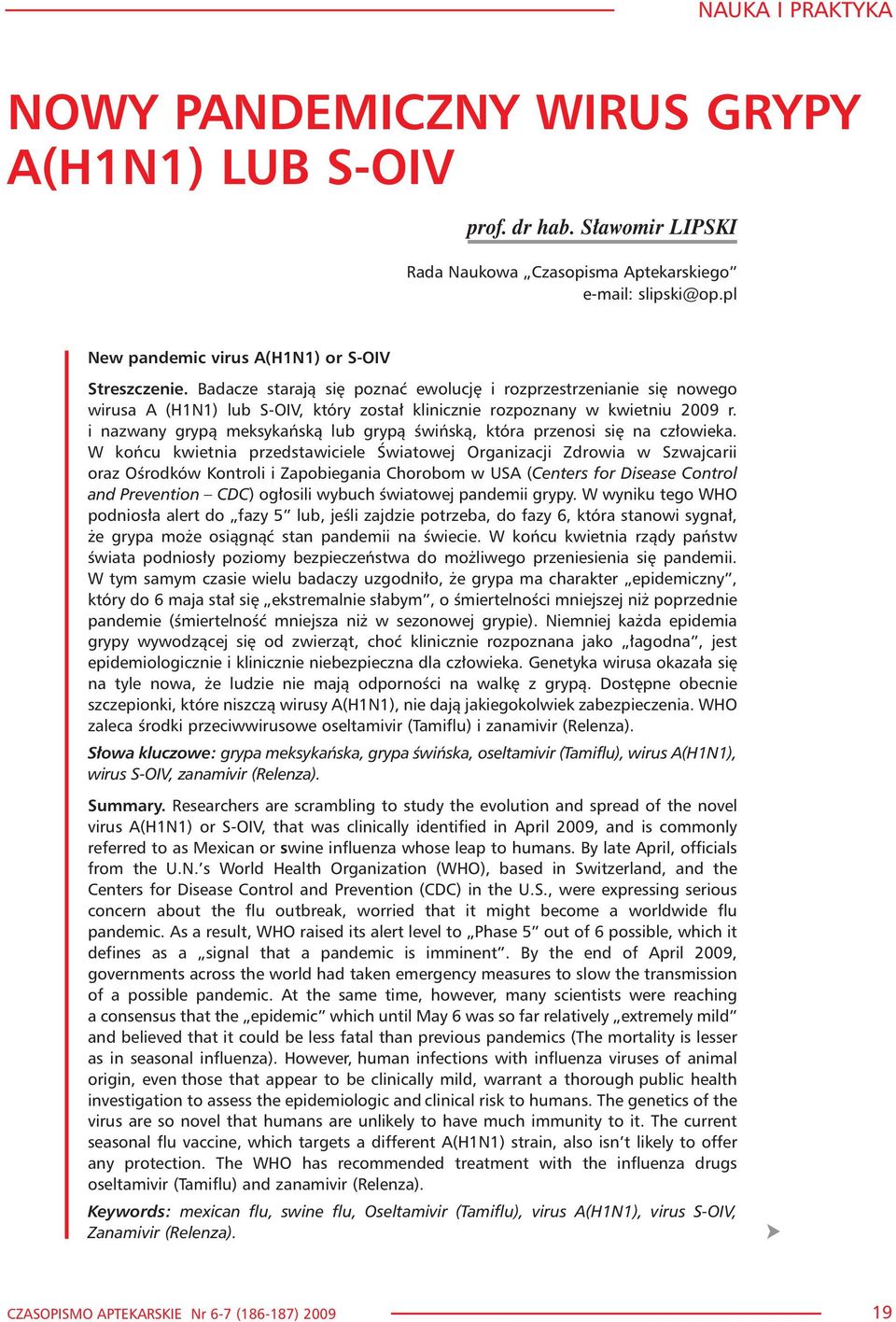 Badacze staraj¹ siê poznaæ ewolucjê i rozprzestrzenianie siê nowego wirusa A (H1N1) lub S-OIV, który zosta³ klinicznie rozpoznany w kwietniu 2009 r.