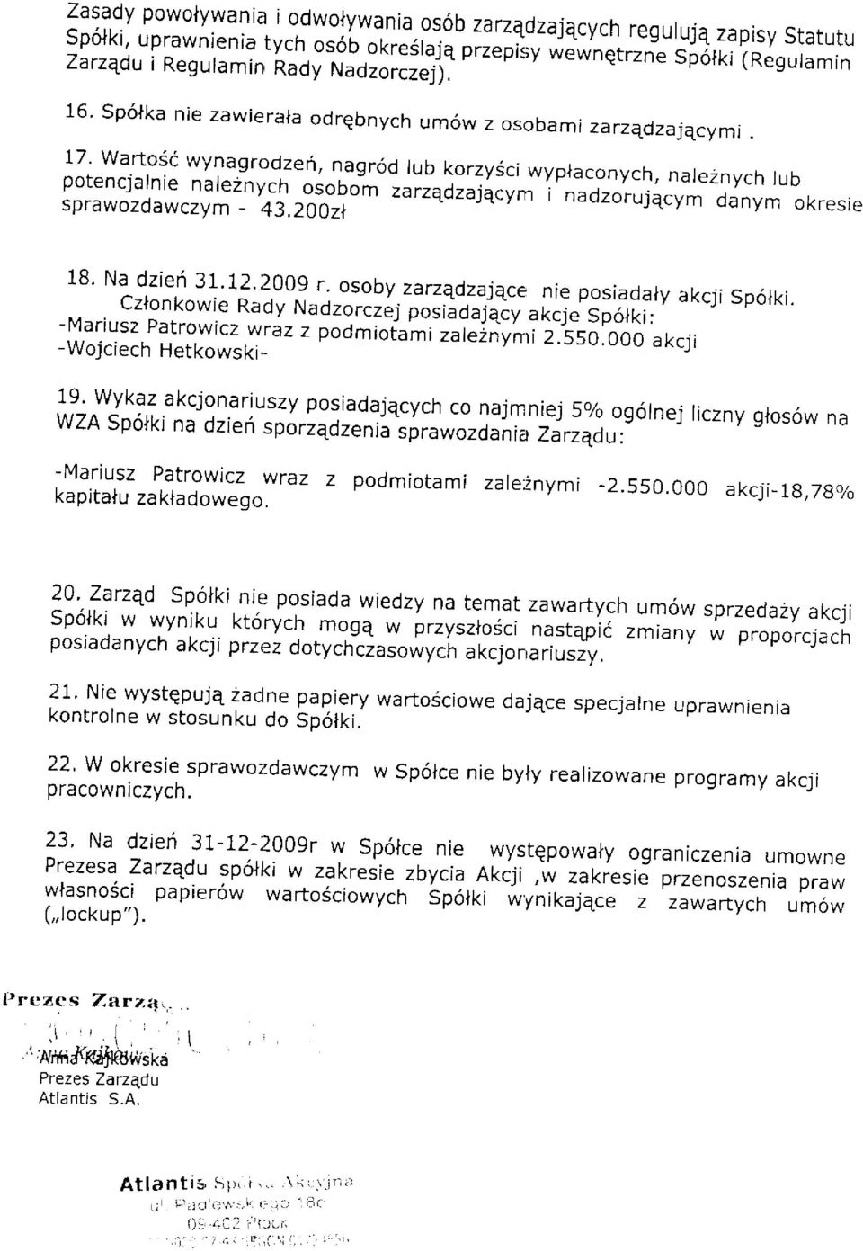 r i a r ez n vc h r u b zarzqdzajqcym sprawozdawczrr -,*r,rot#om i nadzorujqcym danym okresie 18. Na dzieri 31.12.2009 r._osoby zarzqdzajqce nie posiadaly Czlonkowie akcji Sp6.lki.