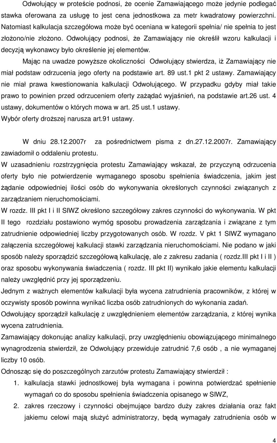 Odwołujący podnosi, Ŝe Zamawiający nie określił wzoru kalkulacji i decyzją wykonawcy było określenie jej elementów.