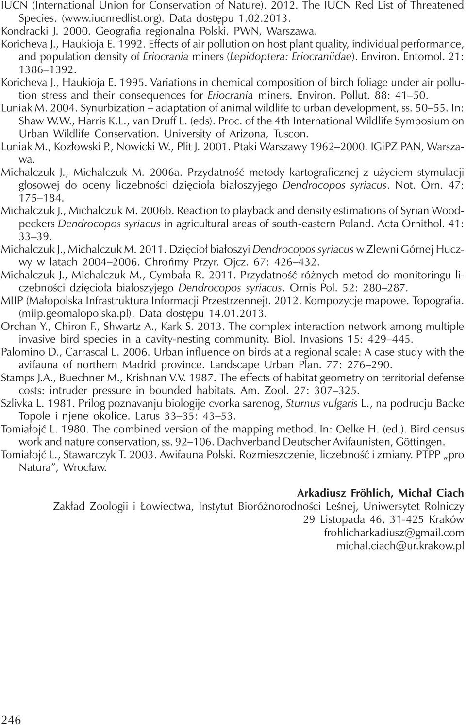 Environ. Entomol. 21: 1386 1392. Koricheva J., Haukioja E. 1995. Variations in chemical composition of birch foliage under air pollution stress and their consequences for Eriocrania miners. Environ.