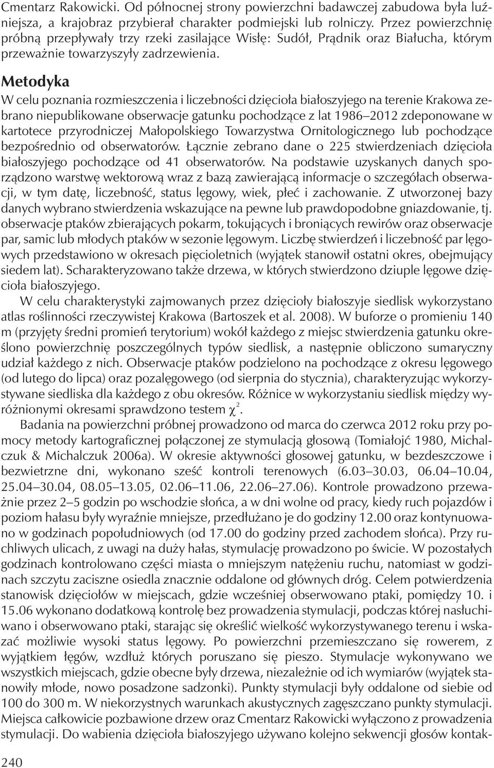 Metodyka W celu poznania rozmieszczenia i liczebności dzięcioła białoszyjego na terenie Krakowa zebrano niepublikowane obserwacje gatunku pochodzące z lat 1986 2012 zdeponowane w kartotece
