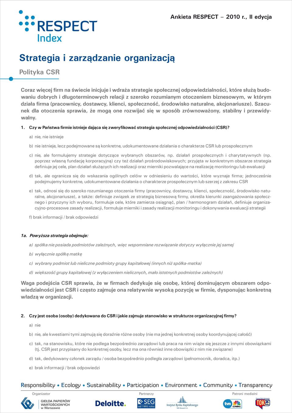 relacji z szeroko rozumianym otoczeniem biznesowym, w którym działa firma (pracownicy, dostawcy, klienci, społeczność, środowisko naturalne, akcjonariusze).