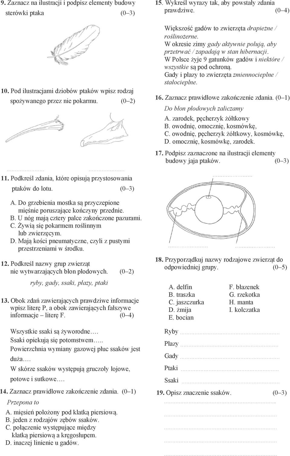 wszystkie są pod ochroną Gady i płazy to zwierzęta zmiennocieplne / stałocieplne 16 Zaznacz prawidłowe zakończenie zdania (0 1) Do błon płodowych zaliczamy A zarodek, pęcherzyk żółtkowy B owodnię,