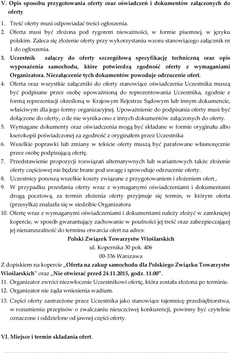 Uczestnik załączy do oferty szczegółową specyfikację techniczną oraz opis wyposażenia samochodu, które potwierdzą zgodność oferty z wymaganiami Organizatora.