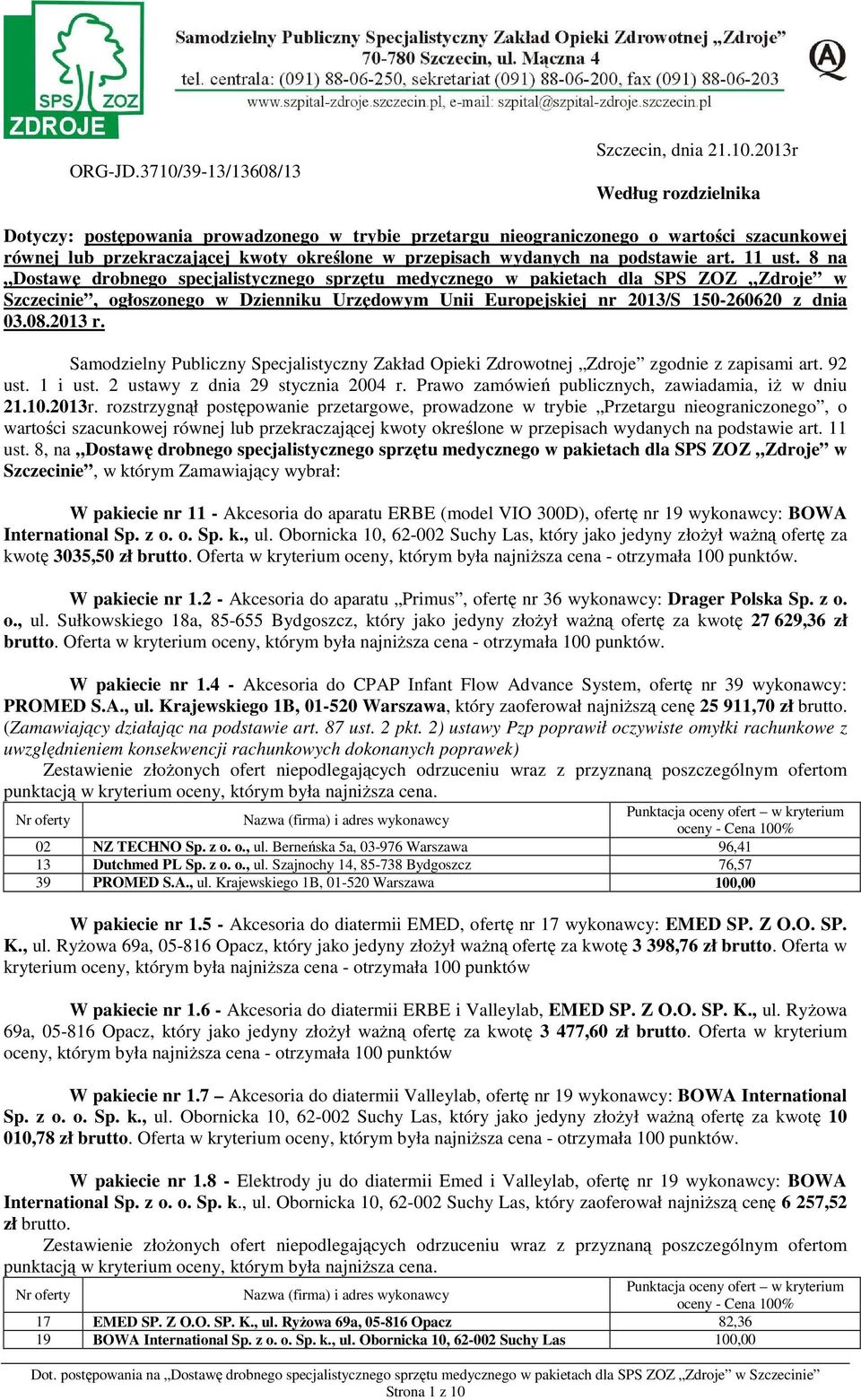 2013r Według rozdzielnika Dotyczy: postępowania prowadzonego w trybie przetargu nieograniczonego o wartości szacunkowej równej lub przekraczającej kwoty określone w przepisach wydanych na podstawie