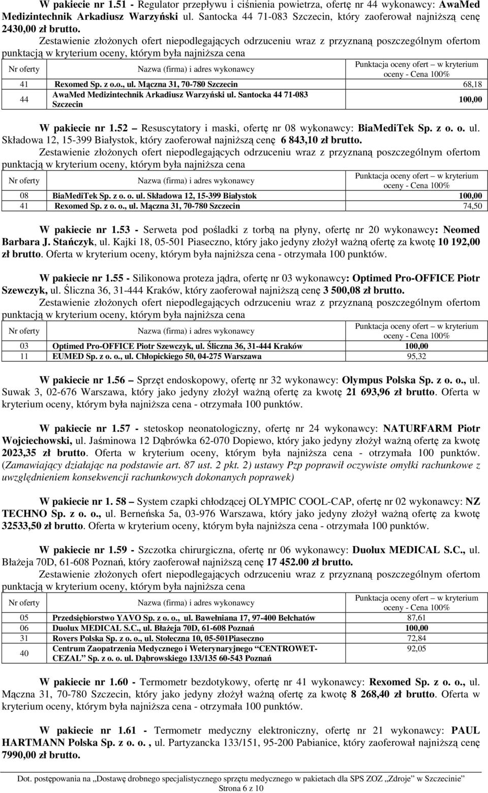 Santocka 44 71-083 Szczecin W pakiecie nr 1.52 Resuscytatory i maski, ofertę nr 08 wykonawcy: BiaMediTek Sp. z o. o. ul.