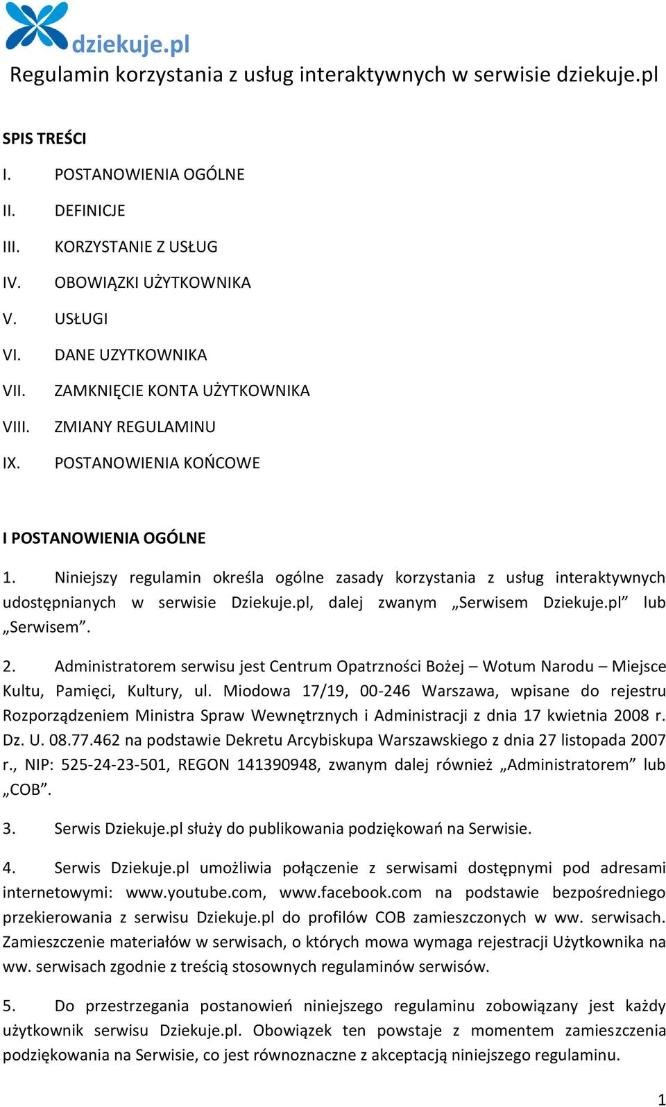 Niniejszy regulamin określa ogólne zasady korzystania z usług interaktywnych udostępnianych w serwisie Dziekuje.pl, dalej zwanym Serwisem Dziekuje.pl lub Serwisem. 2.