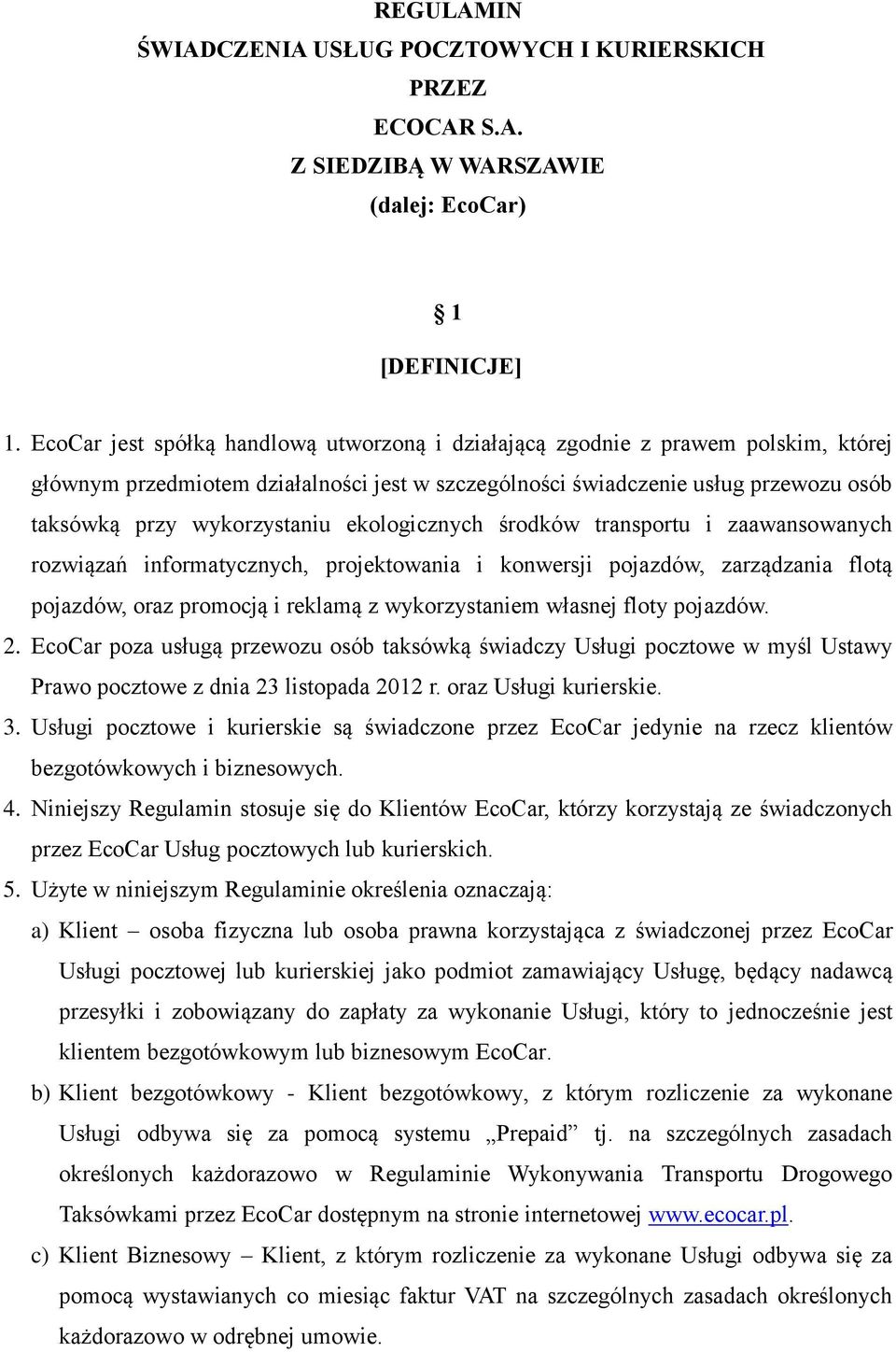 ekologicznych środków transportu i zaawansowanych rozwiązań informatycznych, projektowania i konwersji pojazdów, zarządzania flotą pojazdów, oraz promocją i reklamą z wykorzystaniem własnej floty