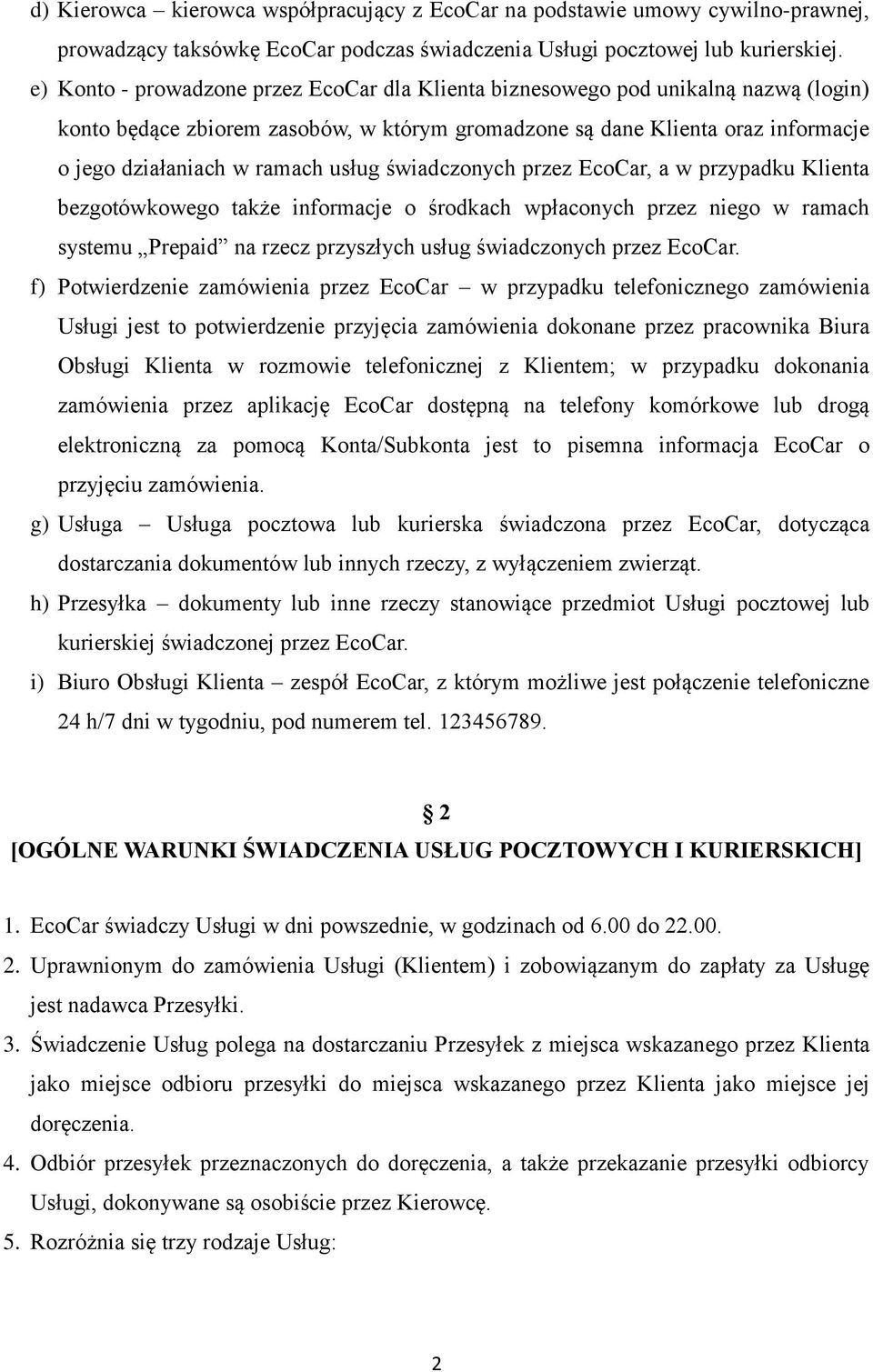 usług świadczonych przez EcoCar, a w przypadku Klienta bezgotówkowego także informacje o środkach wpłaconych przez niego w ramach systemu Prepaid na rzecz przyszłych usług świadczonych przez EcoCar.