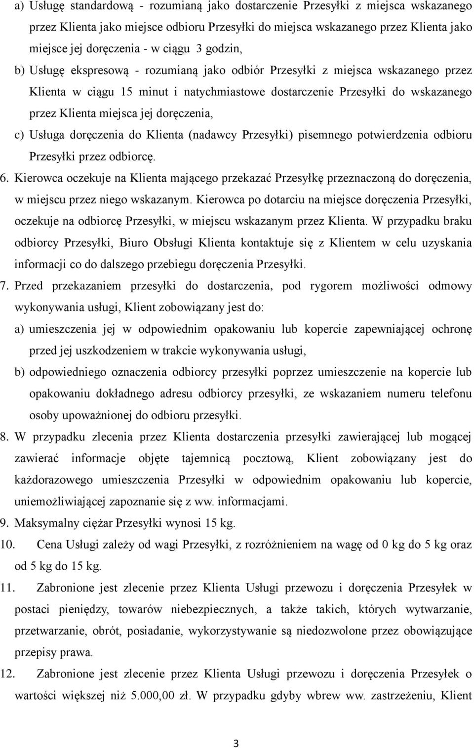 jej doręczenia, c) Usługa doręczenia do Klienta (nadawcy Przesyłki) pisemnego potwierdzenia odbioru Przesyłki przez odbiorcę. 6.