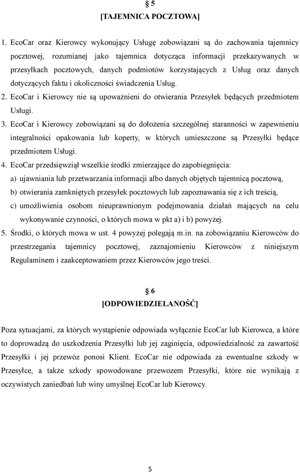 korzystających z Usług oraz danych dotyczących faktu i okoliczności świadczenia Usług. 2. EcoCar i Kierowcy nie są upoważnieni do otwierania Przesyłek będących przedmiotem Usługi. 3.