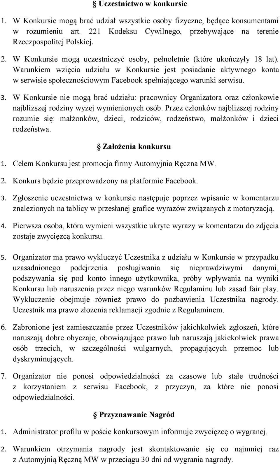 W Konkursie nie mogą brać udziału: pracownicy Organizatora oraz członkowie najbliższej rodziny wyżej wymienionych osób.