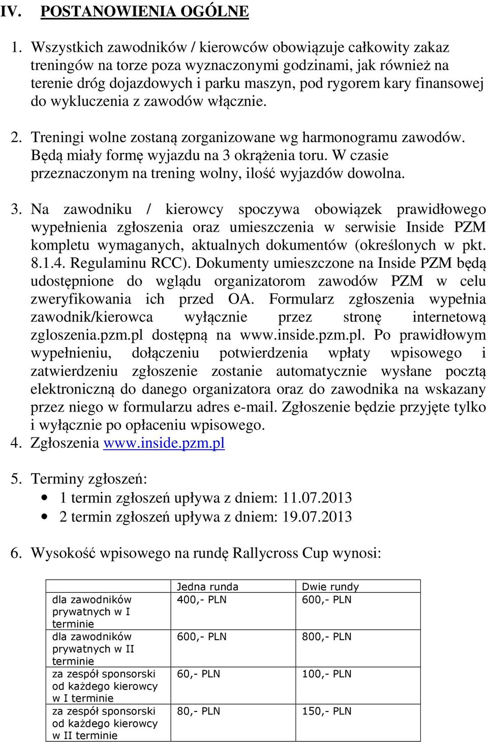 wykluczenia z zawodów włącznie. 2. Treningi wolne zostaną zorganizowane wg harmonogramu zawodów. Będą miały formę wyjazdu na 3 okrążenia toru.