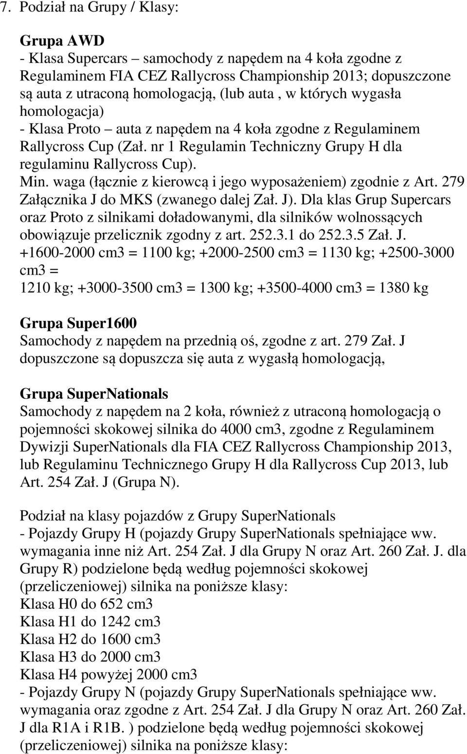 waga (łącznie z kierowcą i jego wyposażeniem) zgodnie z Art. 279 Załącznika J do MKS (zwanego dalej Zał. J).