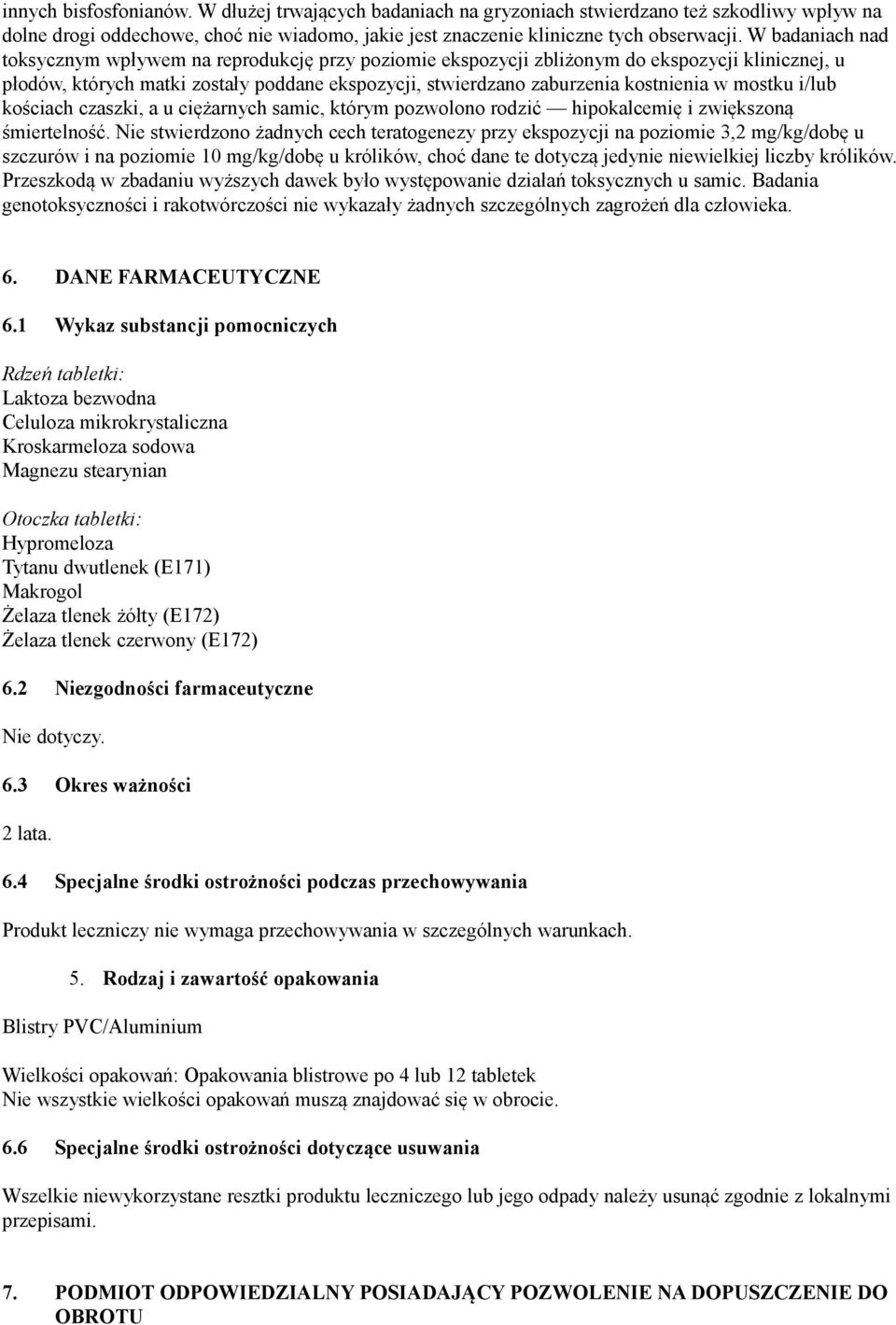 mostku i/lub kościach czaszki, a u ciężarnych samic, którym pozwolono rodzić hipokalcemię i zwiększoną śmiertelność.