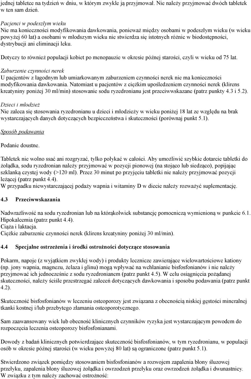 różnic w biodostępności, dystrybucji ani eliminacji leku. Dotyczy to również populacji kobiet po menopauzie w okresie późnej starości, czyli w wieku od 75 lat.