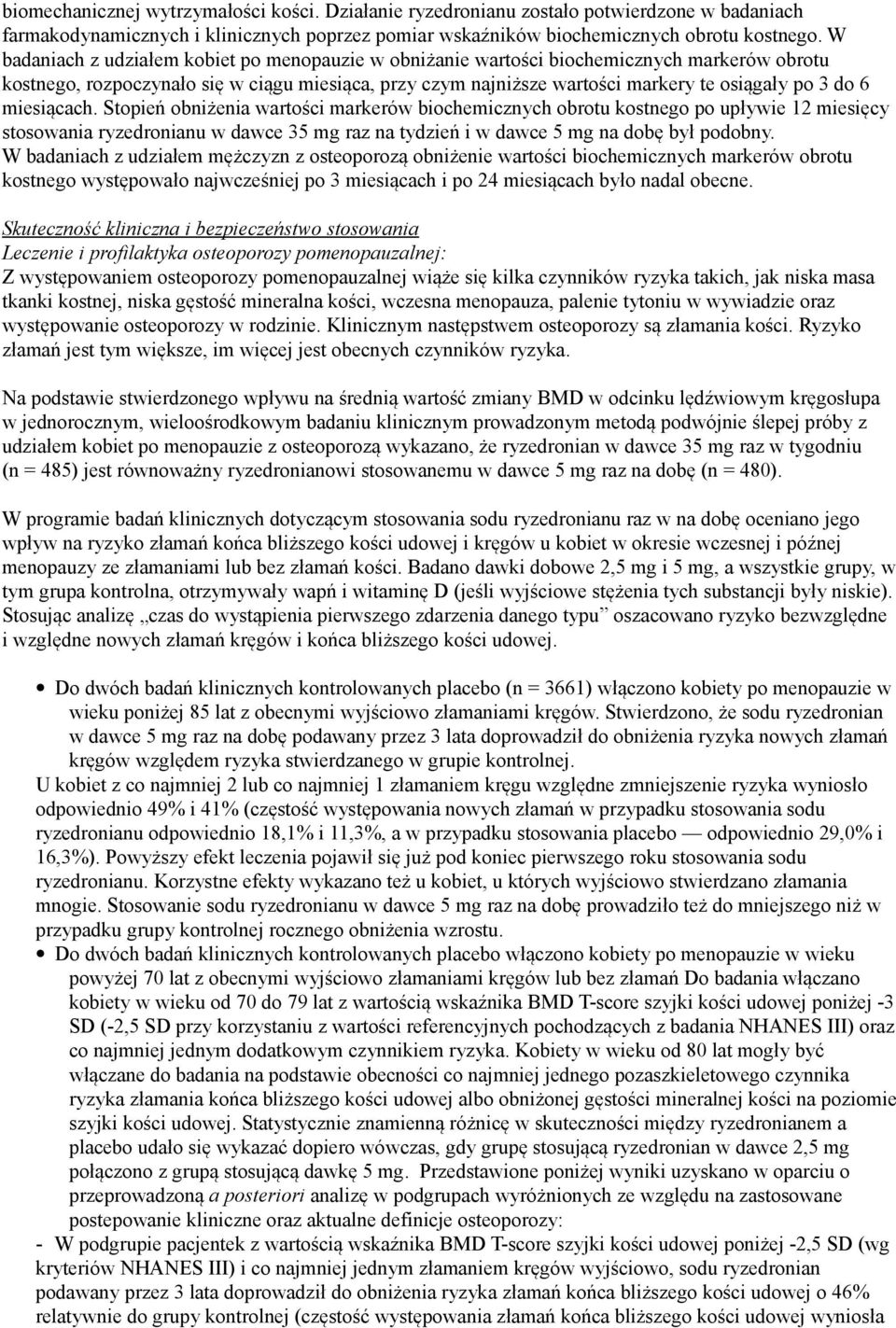 miesiącach. Stopień obniżenia wartości markerów biochemicznych obrotu kostnego po upływie 12 miesięcy stosowania ryzedronianu w dawce 35 mg raz na tydzień i w dawce 5 mg na dobę był podobny.