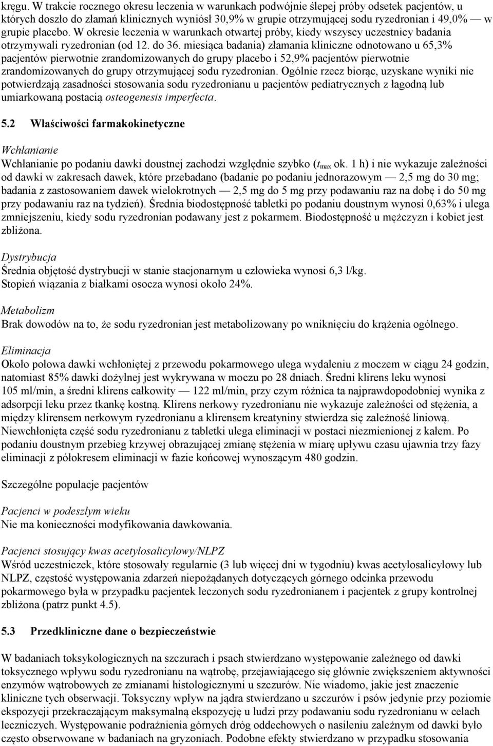 placebo. W okresie leczenia w warunkach otwartej próby, kiedy wszyscy uczestnicy badania otrzymywali ryzedronian (od 12. do 36.